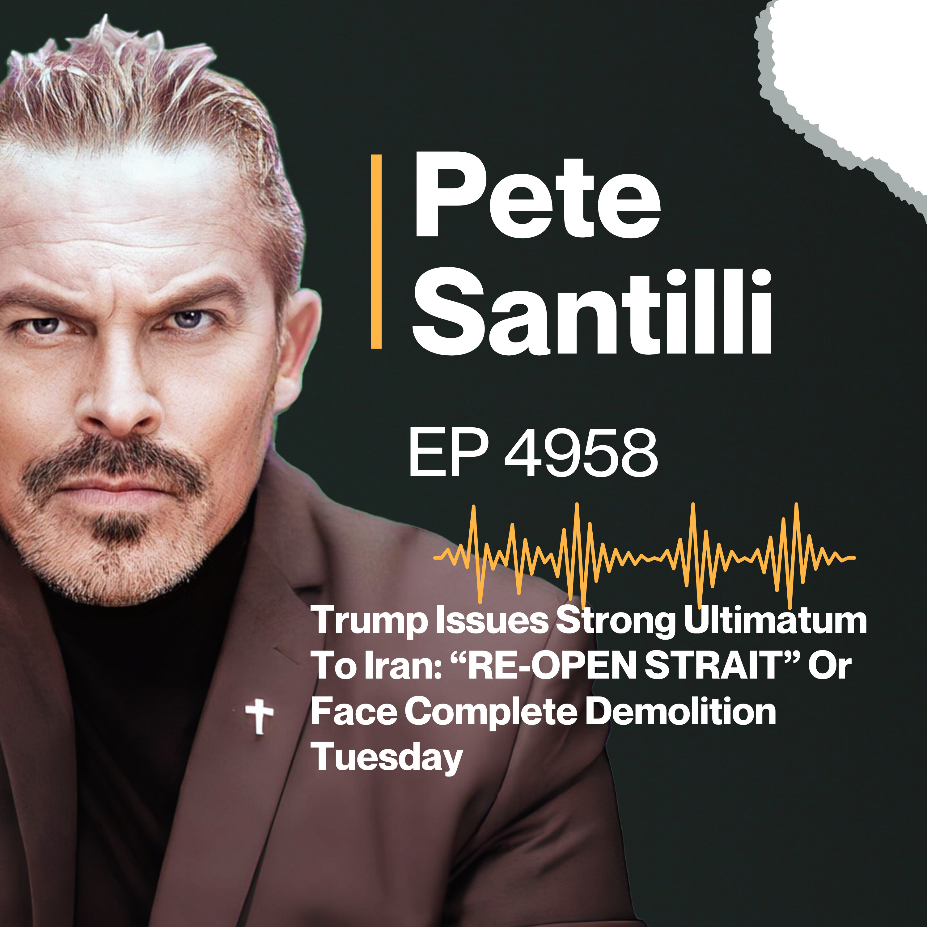 Trump Issues Strong Ultimatum To Iran: “RE-OPEN STRAIT” Or Face Complete Demolition Tuesday [EP4958]