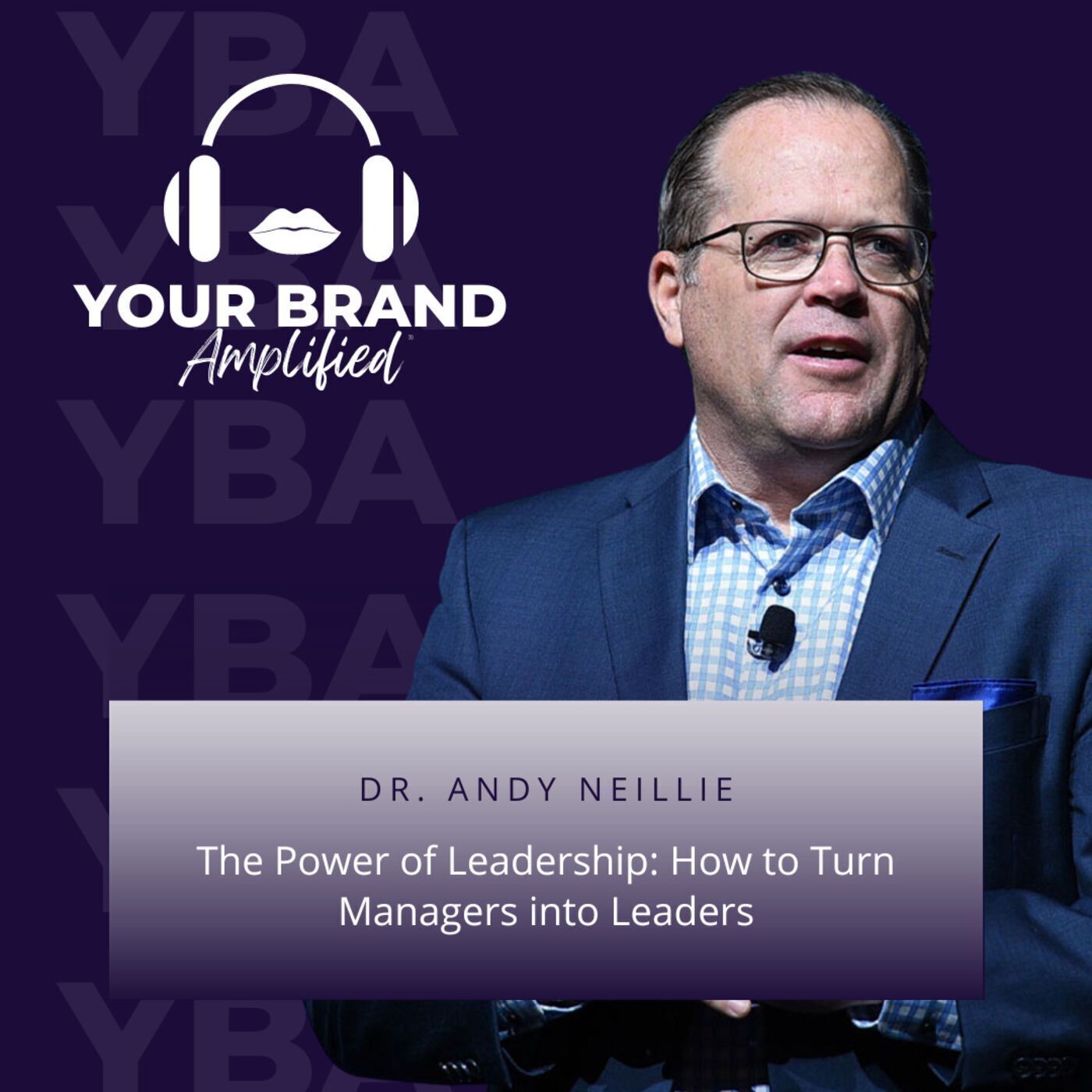 S E77: The Power of Leadership: How to Turn Managers into Leaders with Dr. Andy Neillie episode artwork