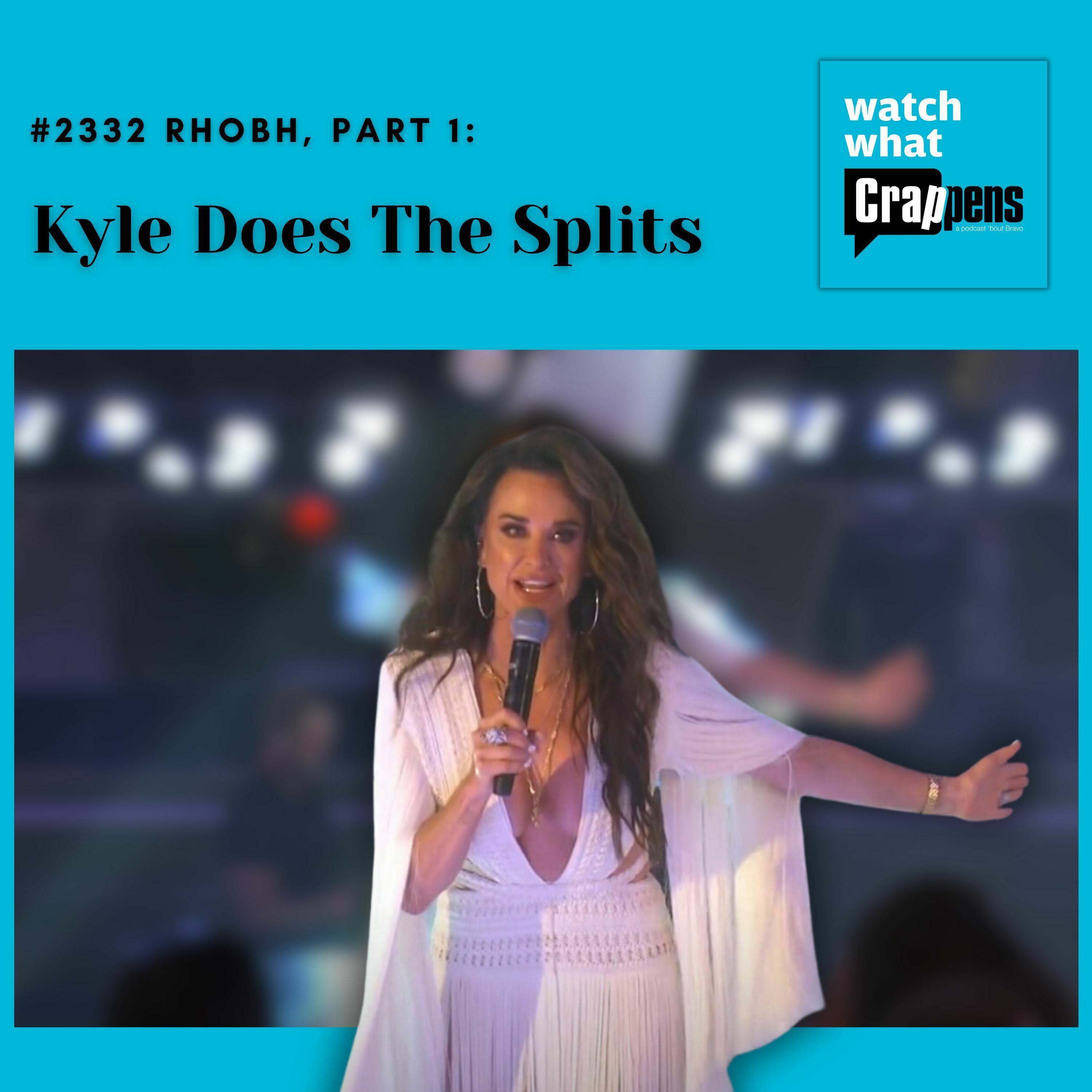 #2332 RHOBH, Part 1: Kyle Does The Splits