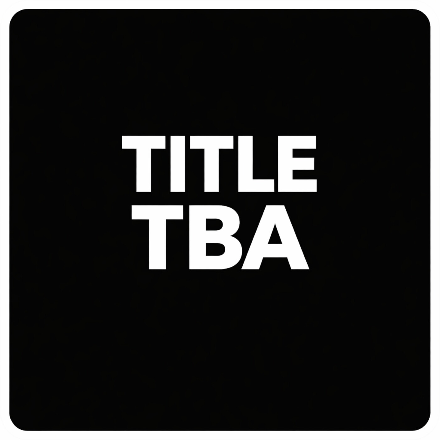 TITLE COMING SOON