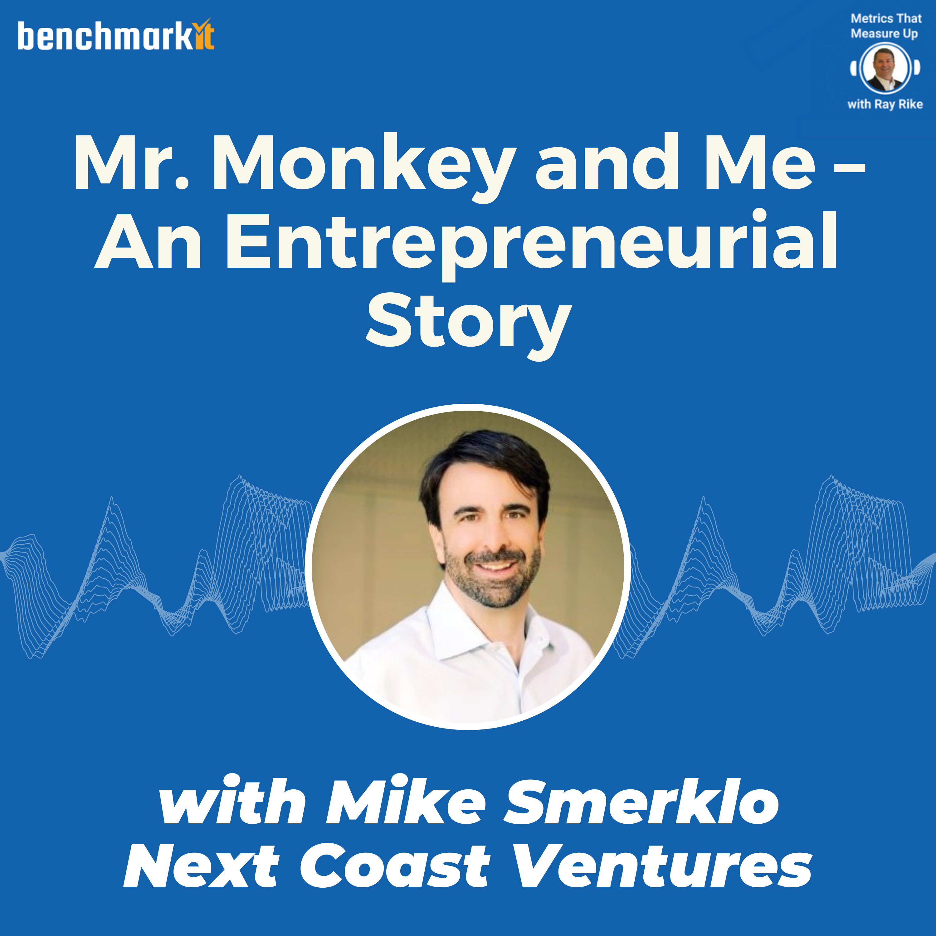 An Entrepreneur's Inner Voice of Doubt - with Mike Smerklo, Next Coast Ventures and Mr. Monkey and Me author