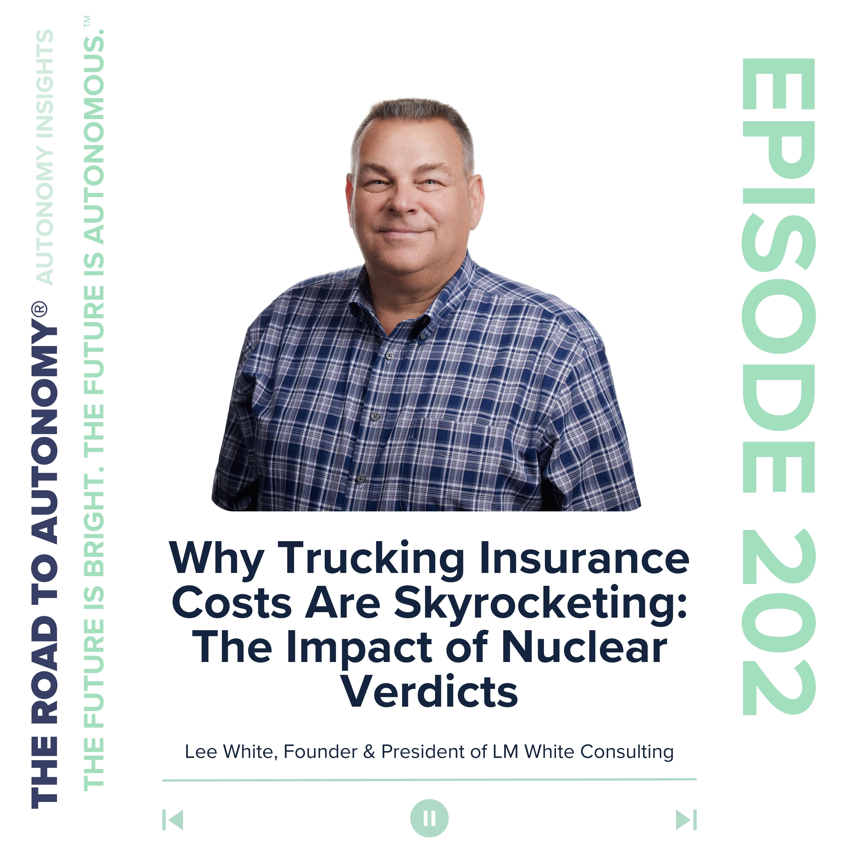 cover of episode Episode 202 | Autonomy Insights: Why Trucking Insurance Costs Are Skyrocketing: The Impact of Nuclear Verdicts