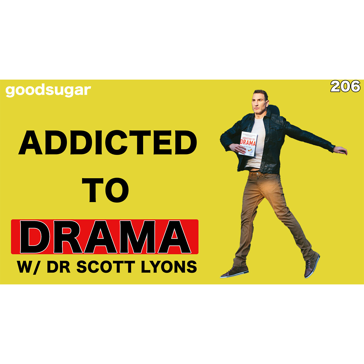 Addicted To Drama w/ Dr. Scott Lyons | goodsugar 206 episode artwork