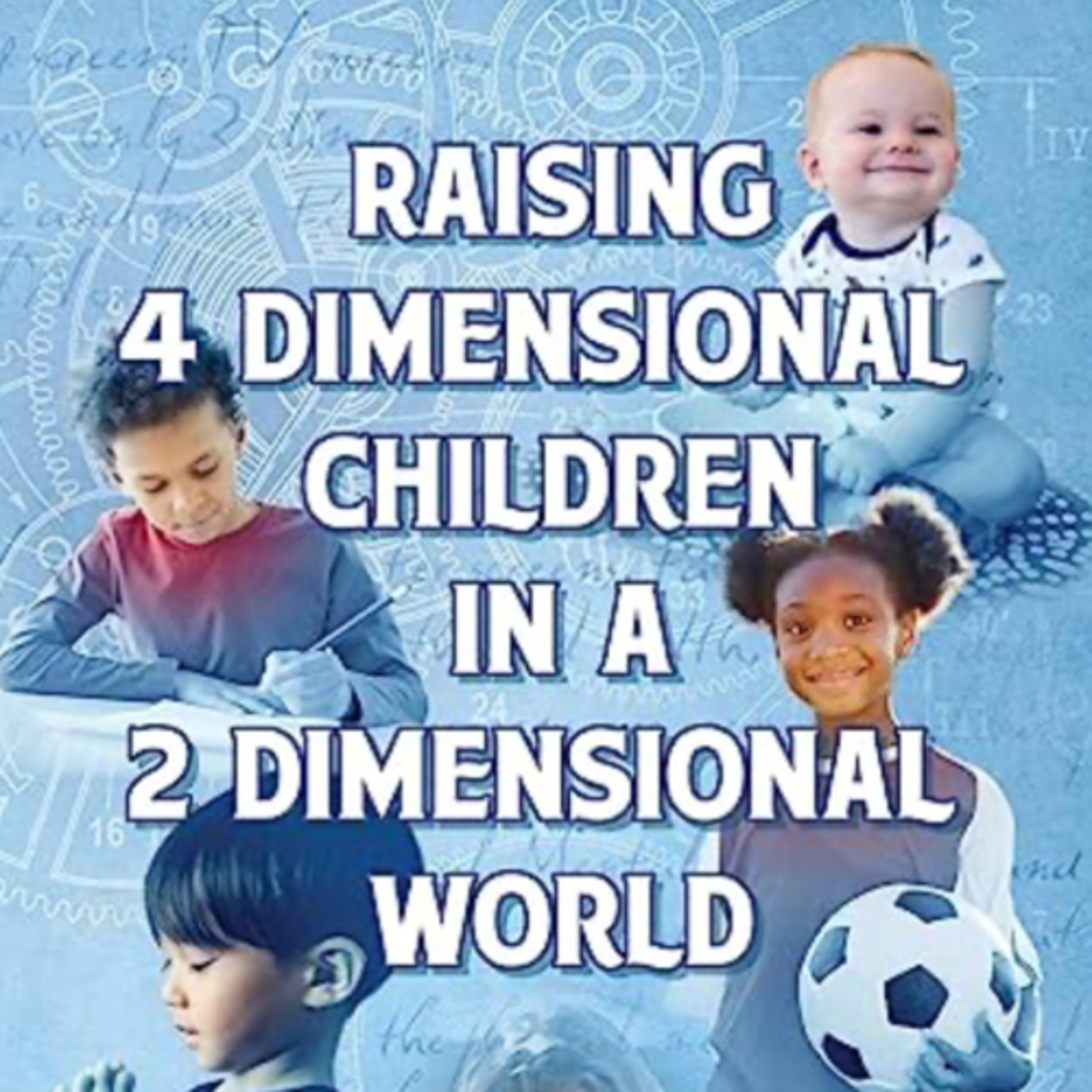 Raising 4 Dimensional Children in a 2 Dimensional World by Tim McCarthy