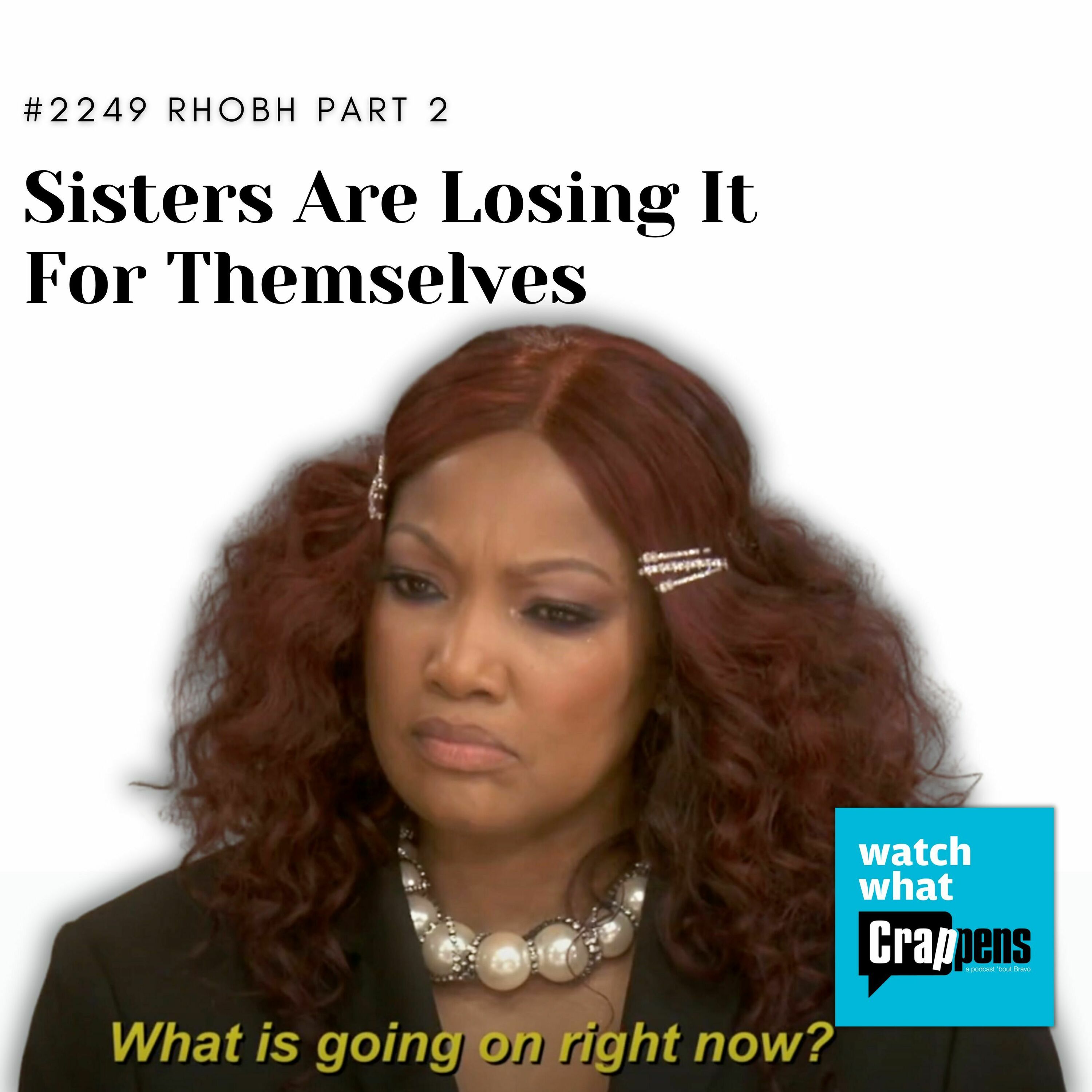 #2249 RHOBH Part 2: Sisters Are Losing It For Themselves