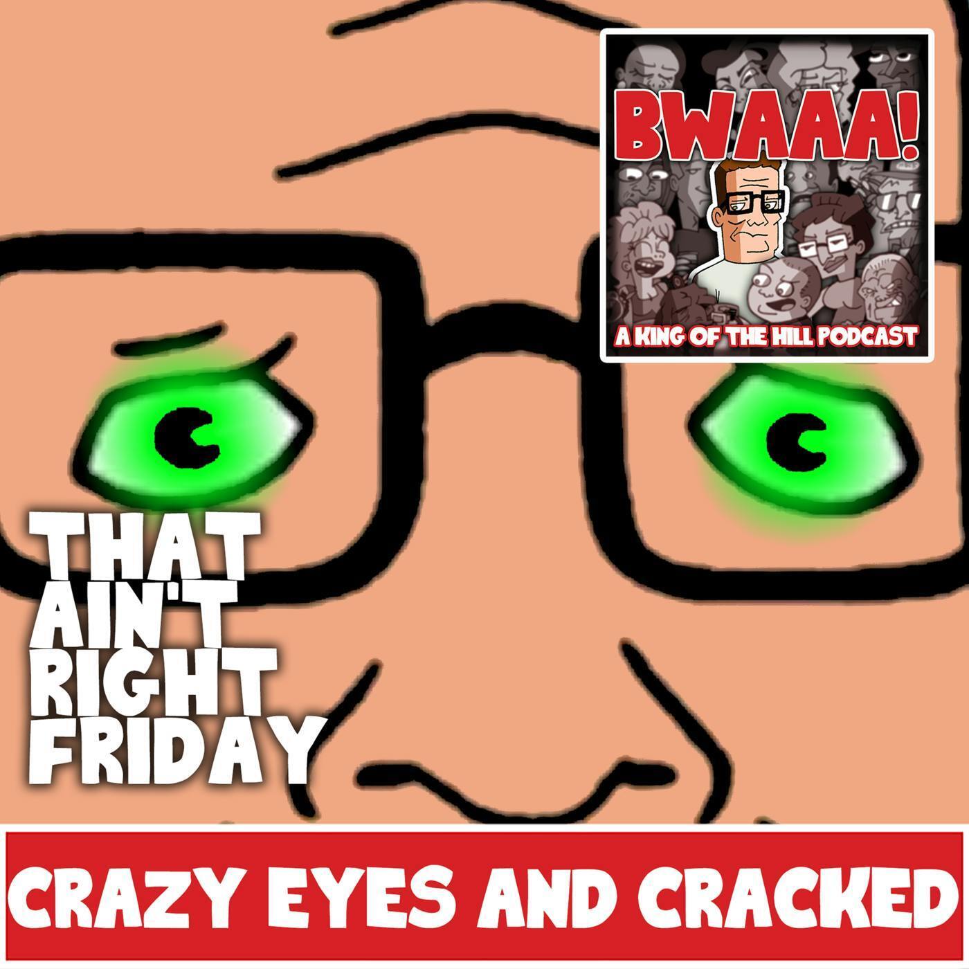 That Ain't Right Friday: Crazy Eyes Era and Cracked