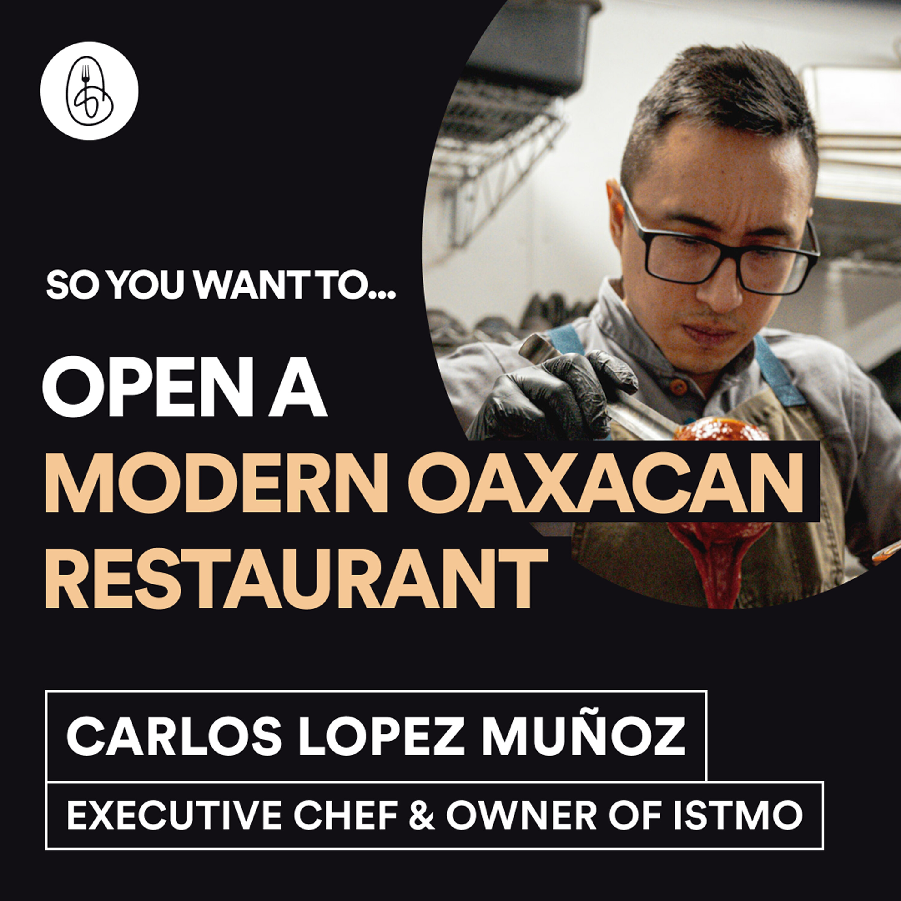 Chef Carlos Lopez Muñoz: So You Want to Open a Modern Oaxacan Restaurant