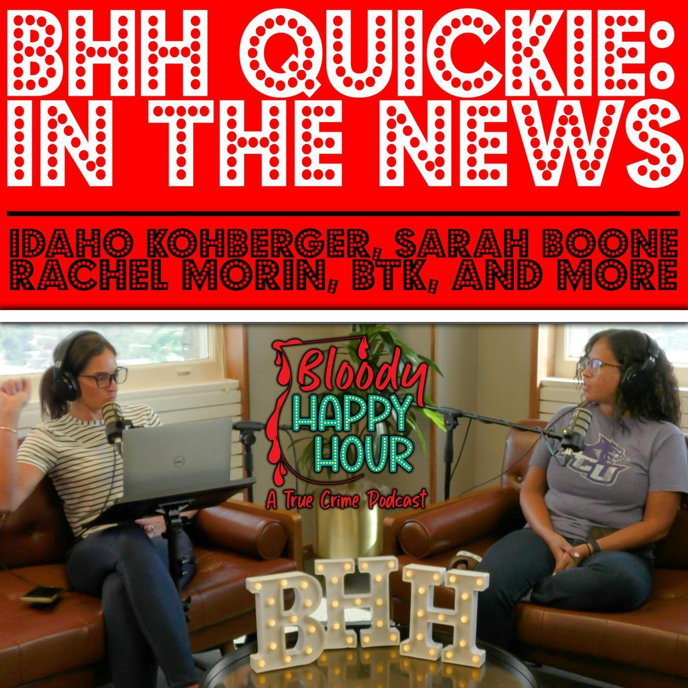 BHH Quickie: In the News - Idaho Kohberger, Sarah Boone, Rachel Morin, BTK, and more episode artwork