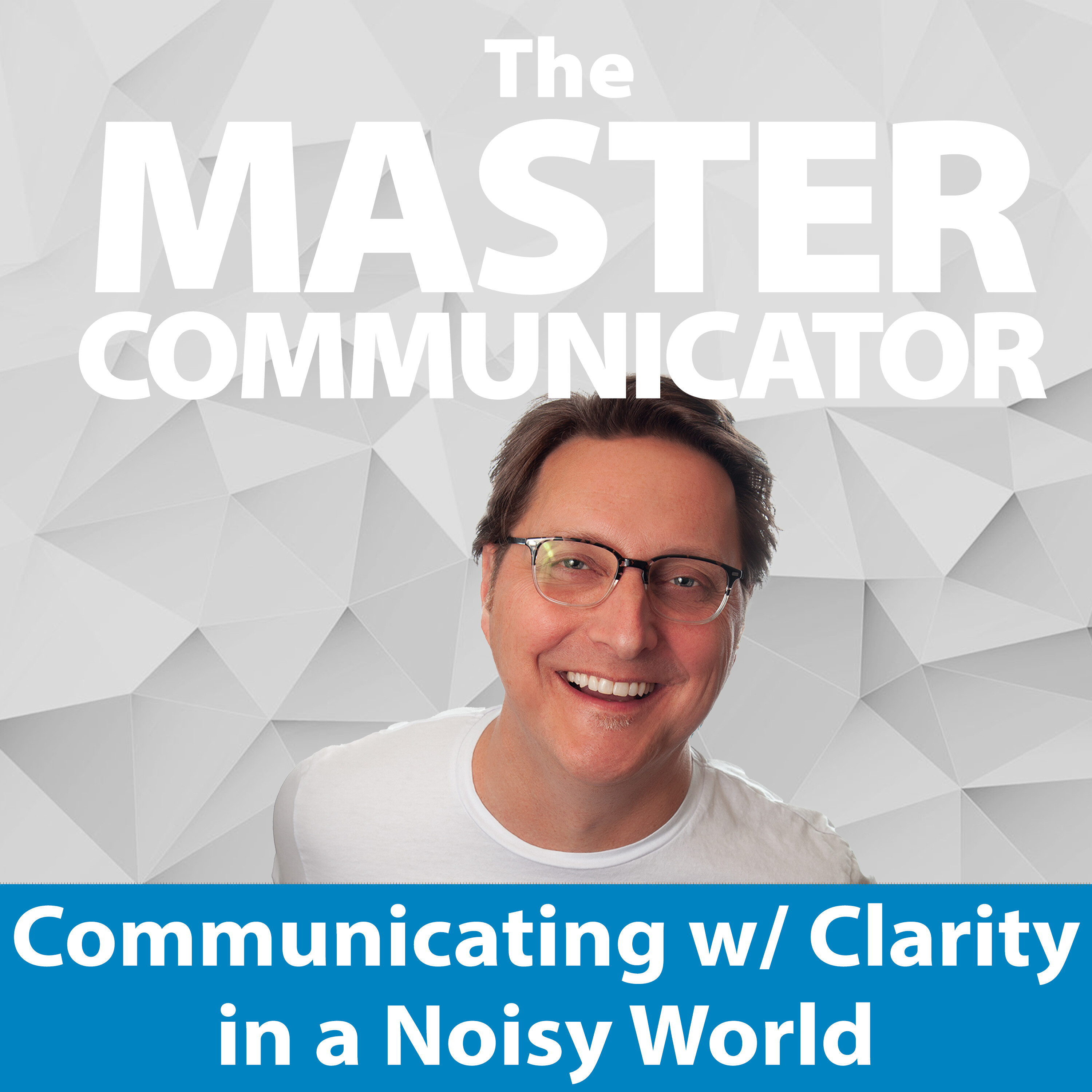60: Communicating with Clarity in a Noisy World