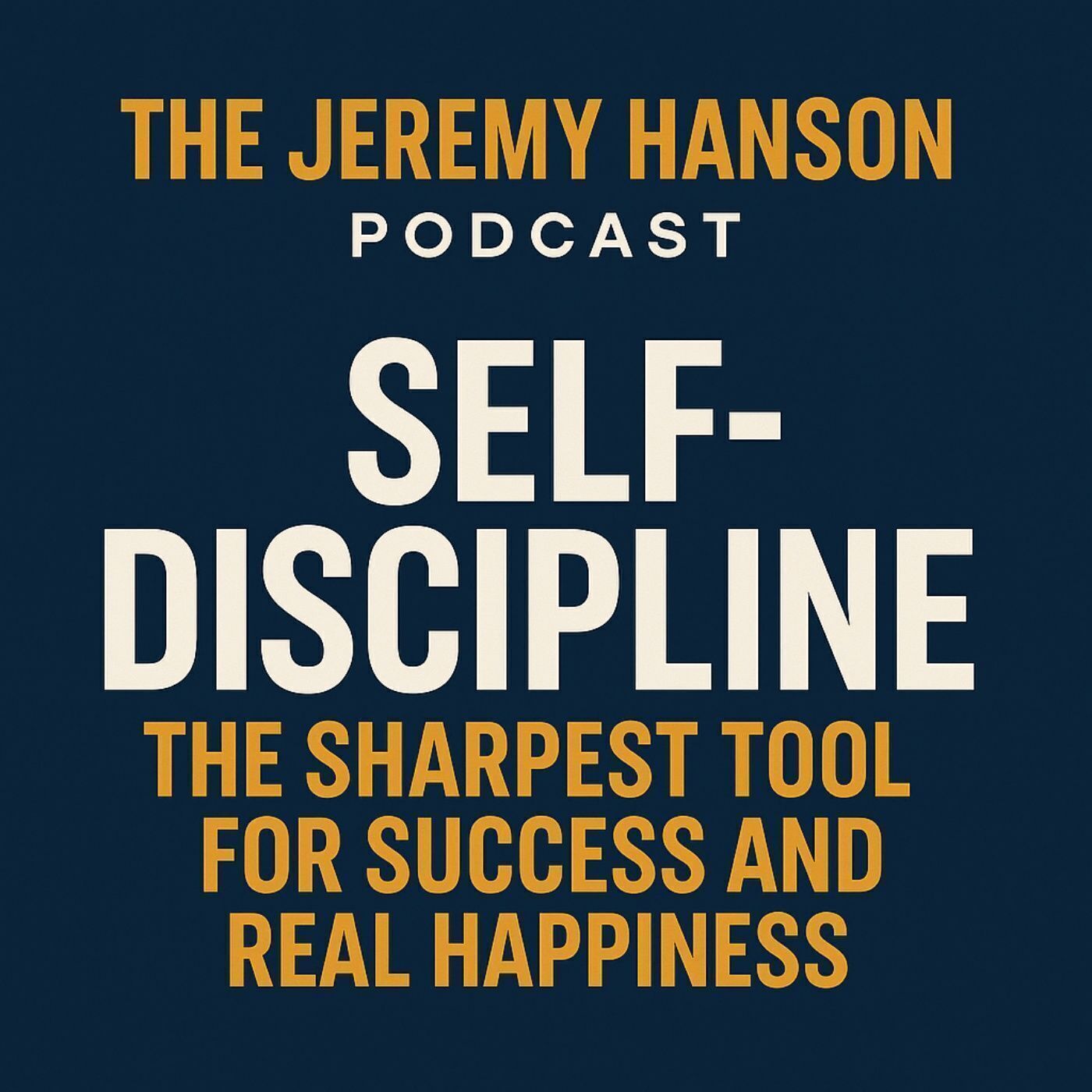 Self-Discipline: The Sharpest Tool for Success and Real Happiness