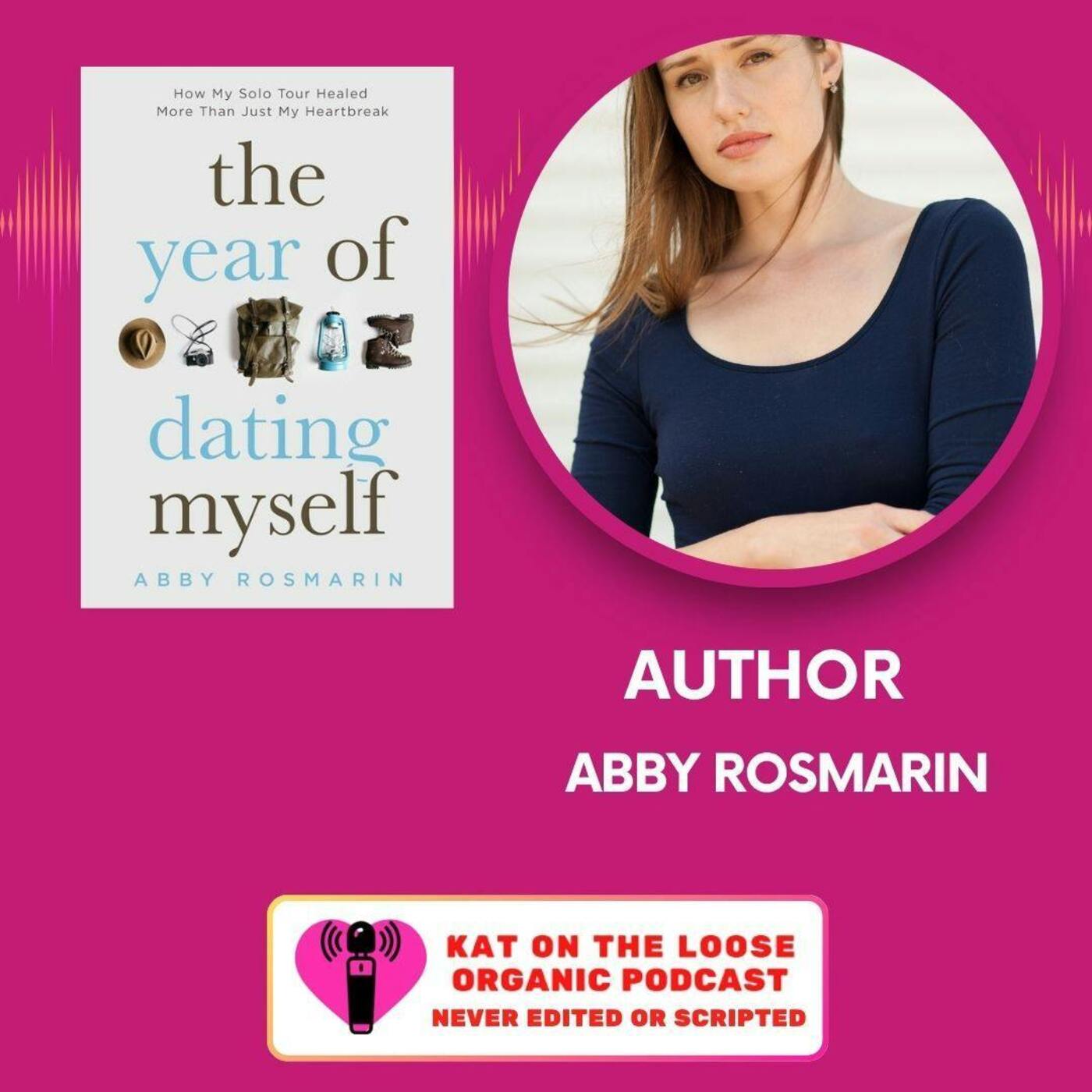 THE YEAR OF DATING MYSELF WITH AUTHOR ABBY ROSMARIN THE YEAR OF DATING MYSELF WITH AUTHOR ABBY ROSMARIN