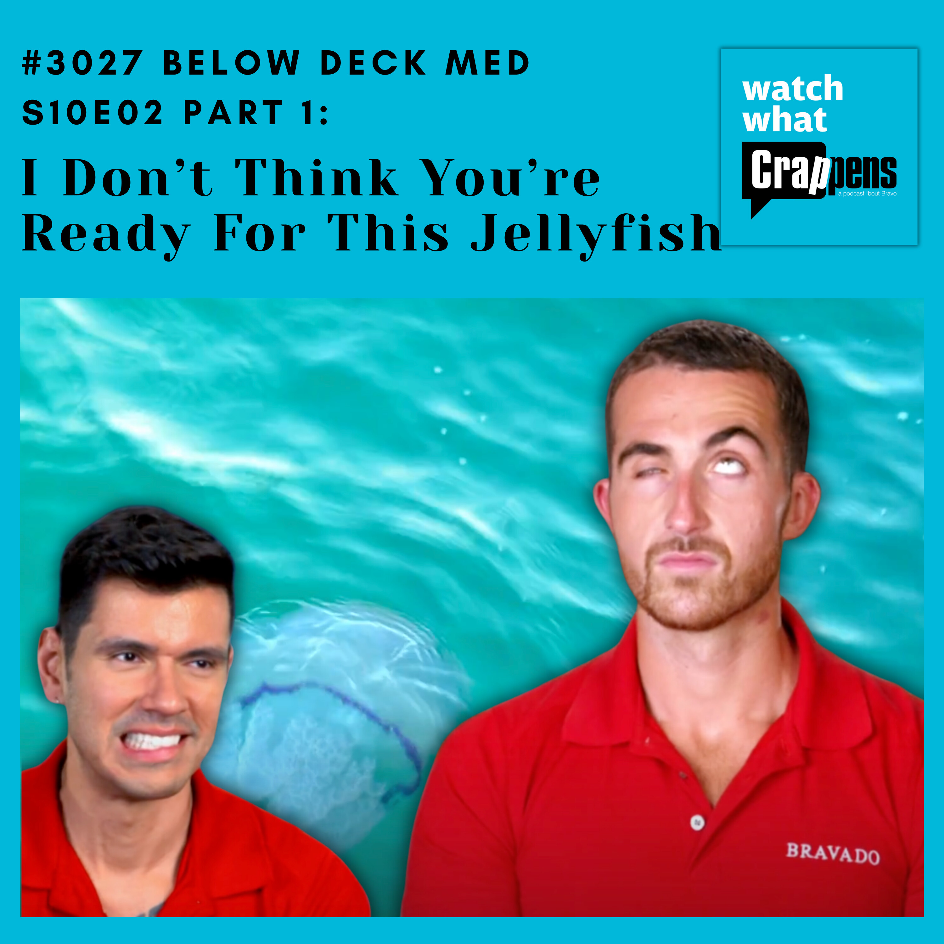 #3027 Below Deck Med S10E02 Part 1: I Don’t Think You’re Ready For This Jellyfish