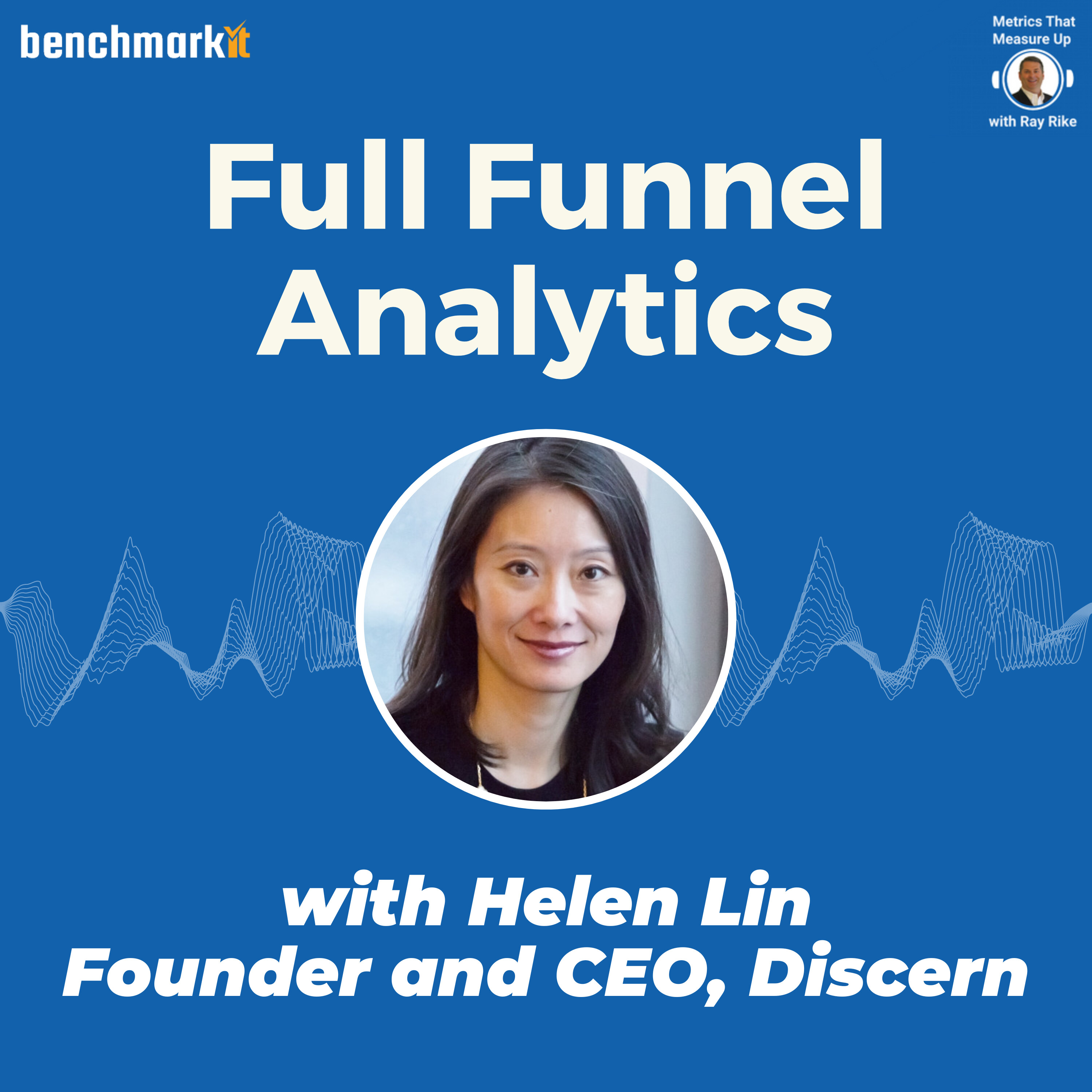 Full Funnel Analytics with Helen Lin, Founder and CEO Discern.io