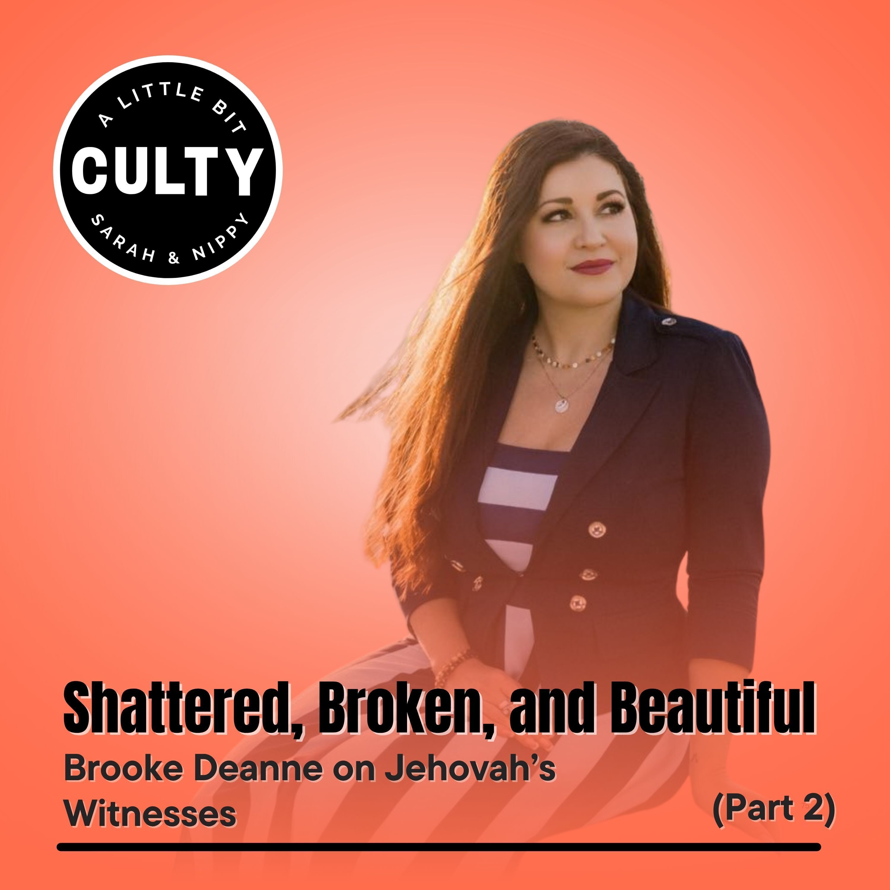 Shattered, Broken, and Beautiful: Brooke Deanne on Jehovah’s Witnesses (Part 2)