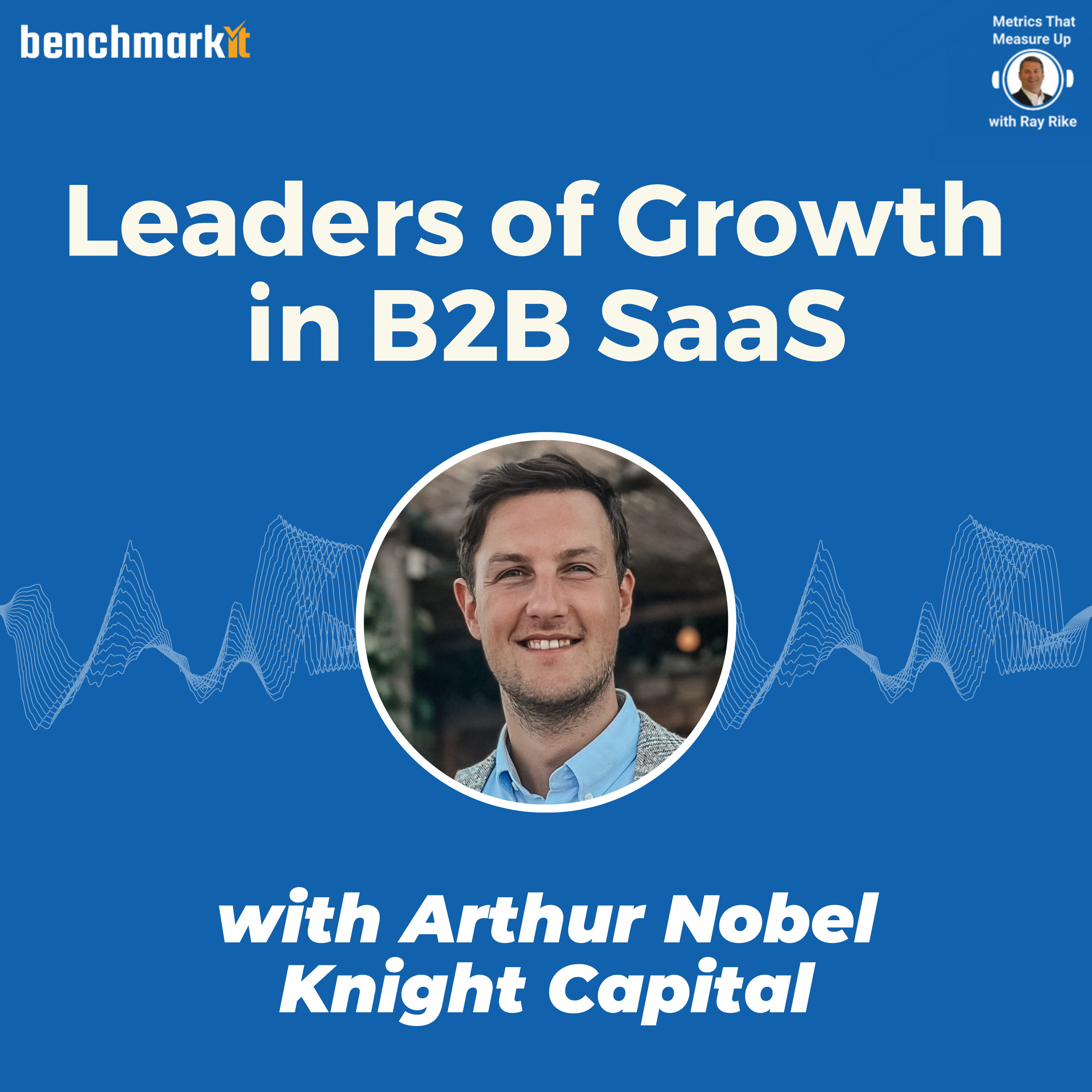 Leaders of Growth in B2B SaaS - with Arthur Nobel, Knight Capital