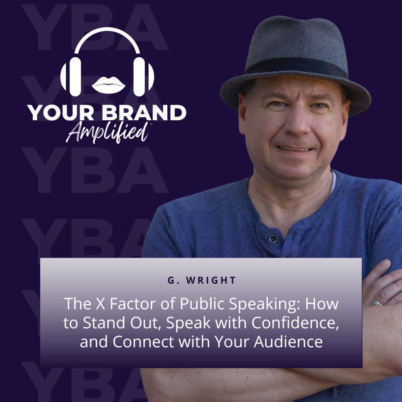 S E75: The X Factor of Public Speaking: How to Stand Out, Speak with Confidence, and Connect with Your Audience with G. Wright episode artwork