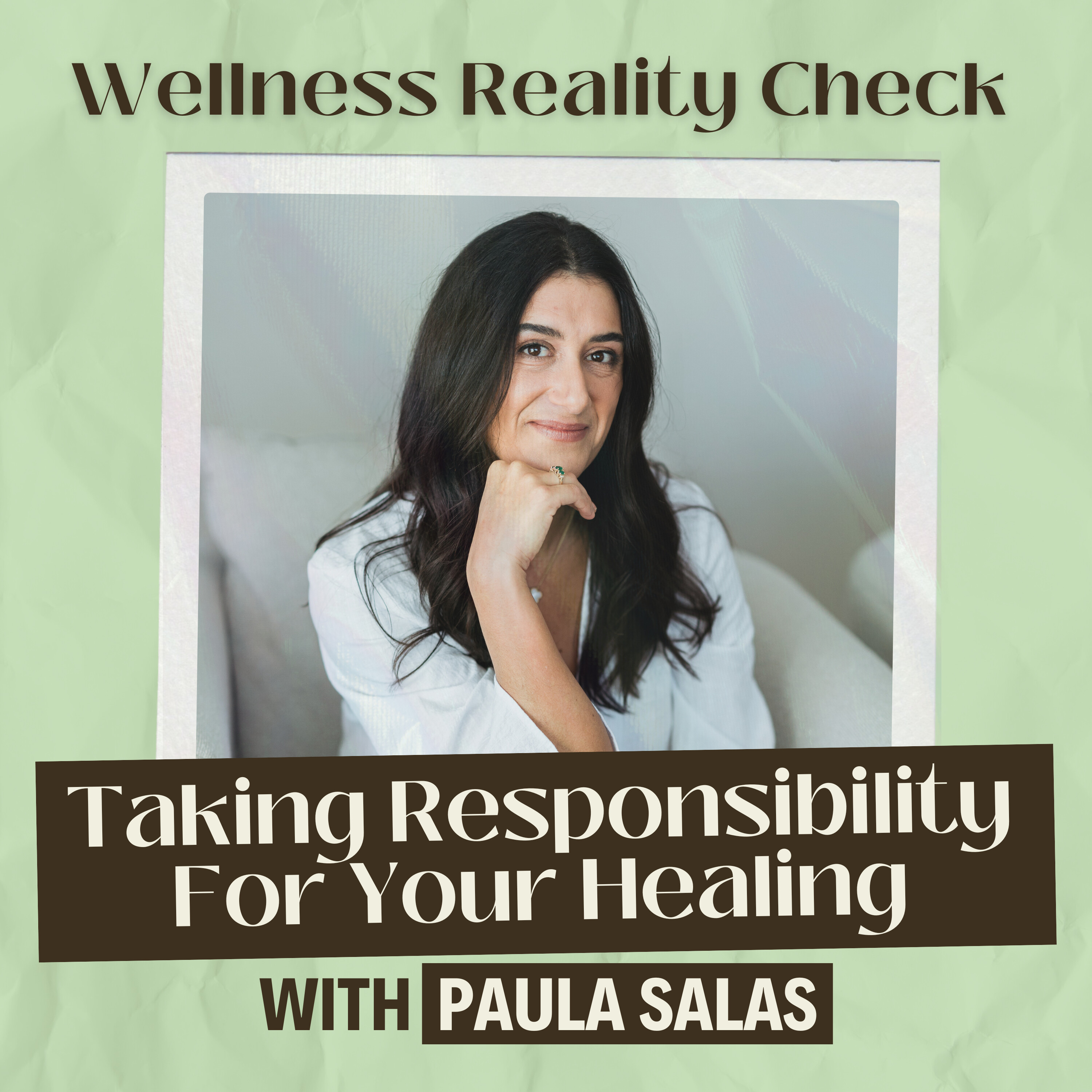 17 - Taking Responsibility of Your Own Healing with Paula Salas