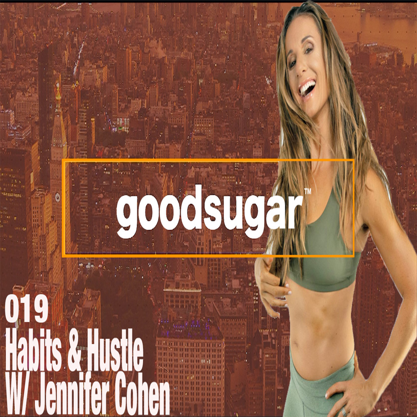 Habits & Hustle w/ Jennifer Cohen - goodsugar #019 episode artwork