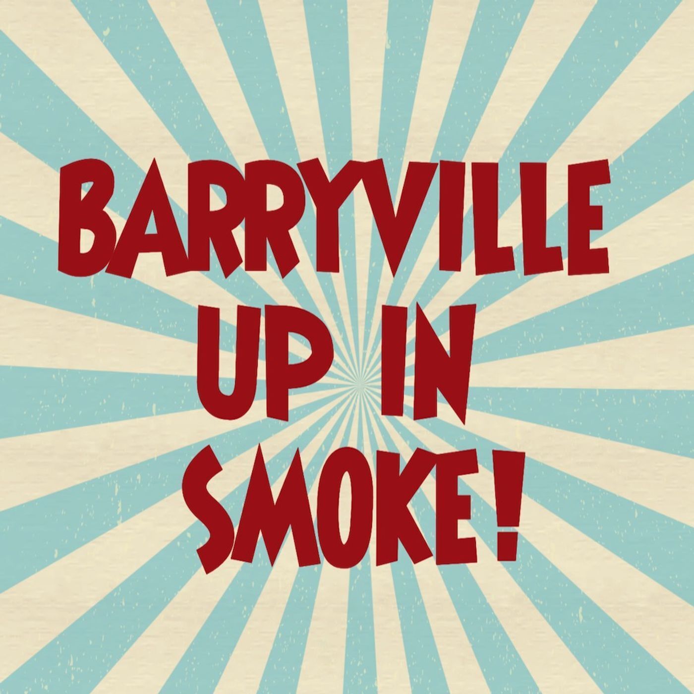 BARRYVILLE UP IN SMOKE!