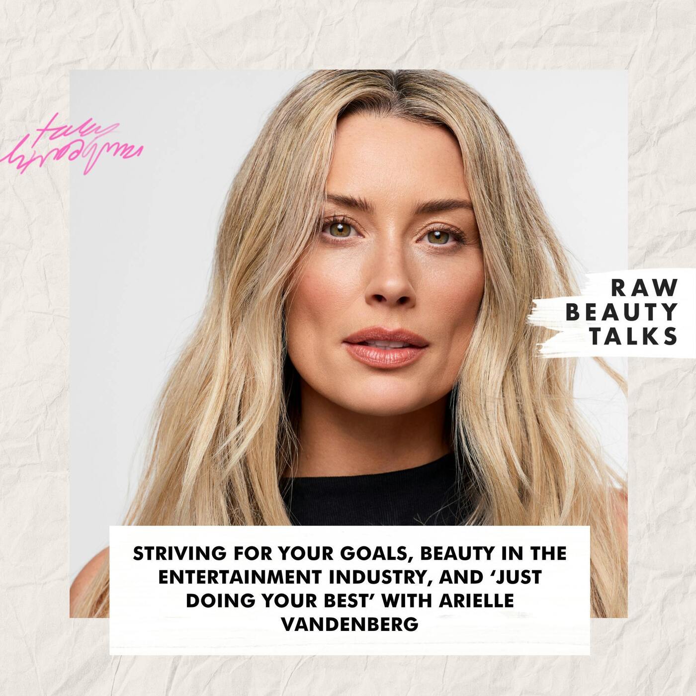 Striving for Your Goals, Beauty in the Entertainment Industry, and ‘Just Doing Your Best’ with Arielle Vandenberg