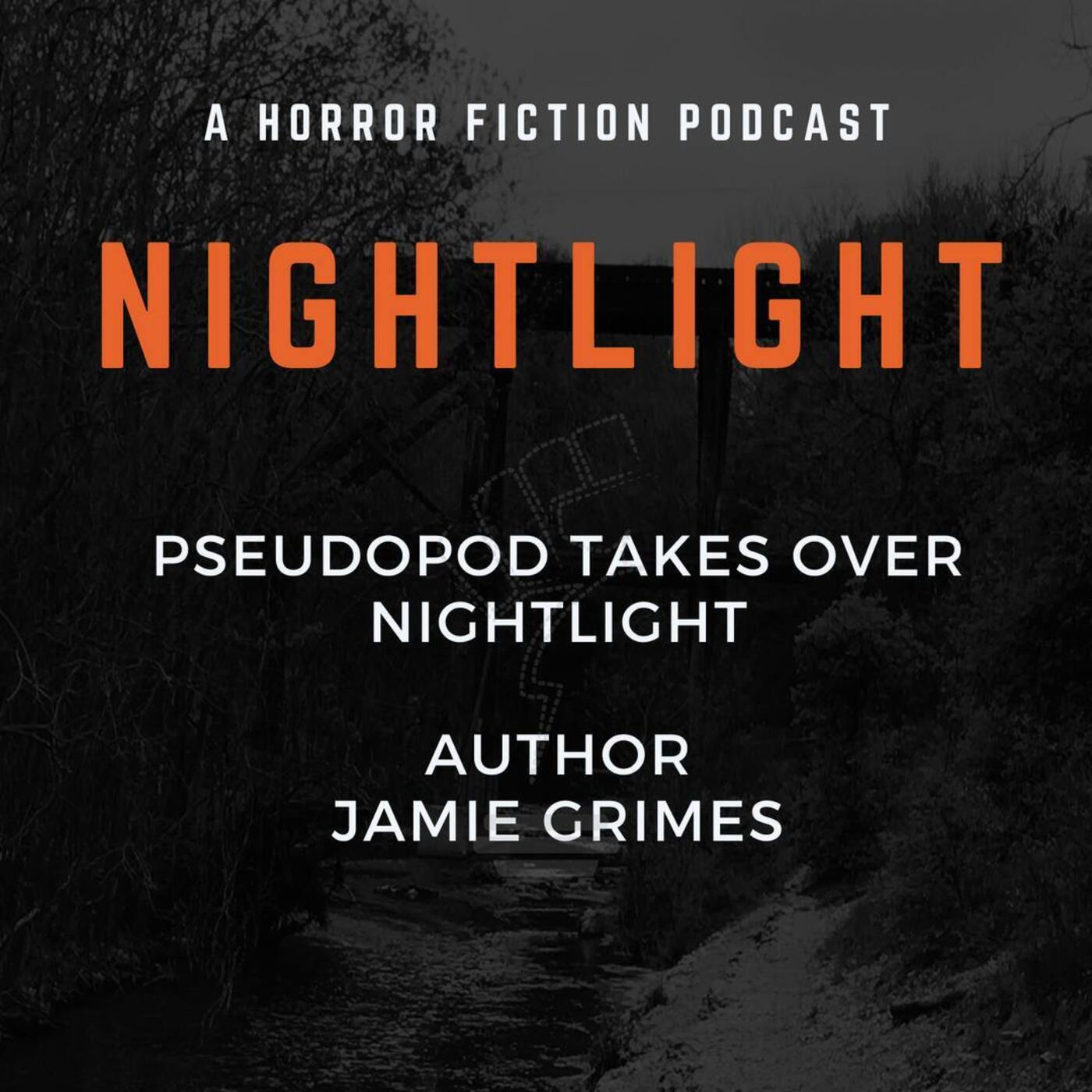 429: Pseudopod Takes Over NIGHTLIGHT with author Jamie Grimes