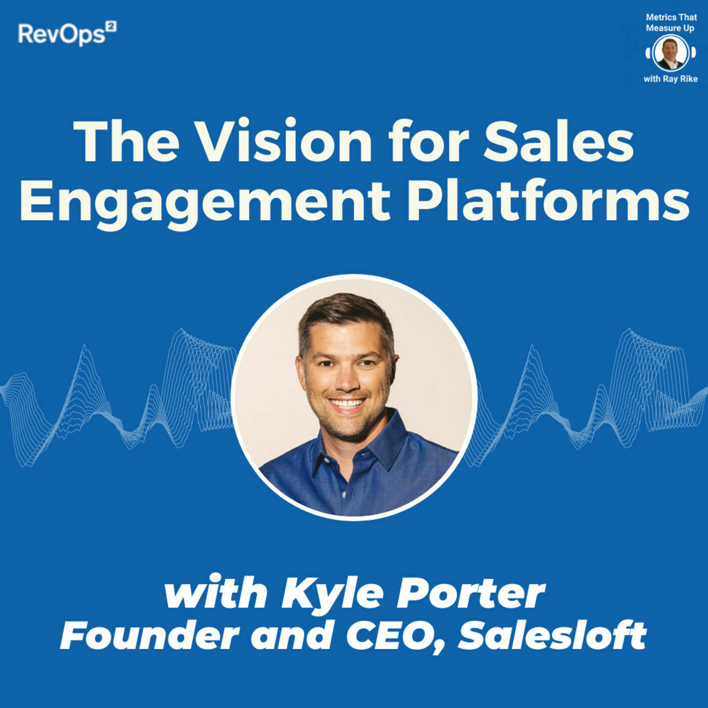 Expanding the Sales Engagement Platform Vision - with Kyle Porter, Founder and CEO Salesloft
