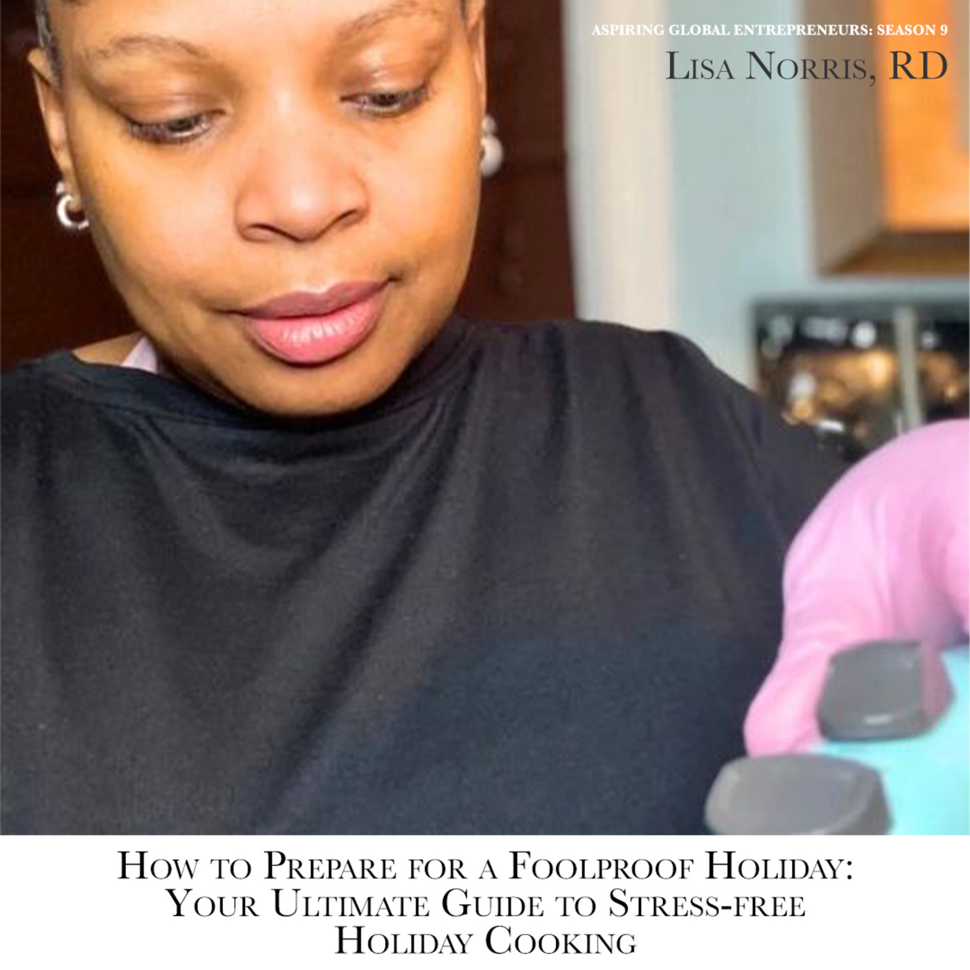 🥘 How to Prepare for a Foolproof Holiday: Your Ultimate Guide to Stress-free Holiday Cooking with Lisa Norris, RD & Favour Obasi-ike 🦃🎄🎁