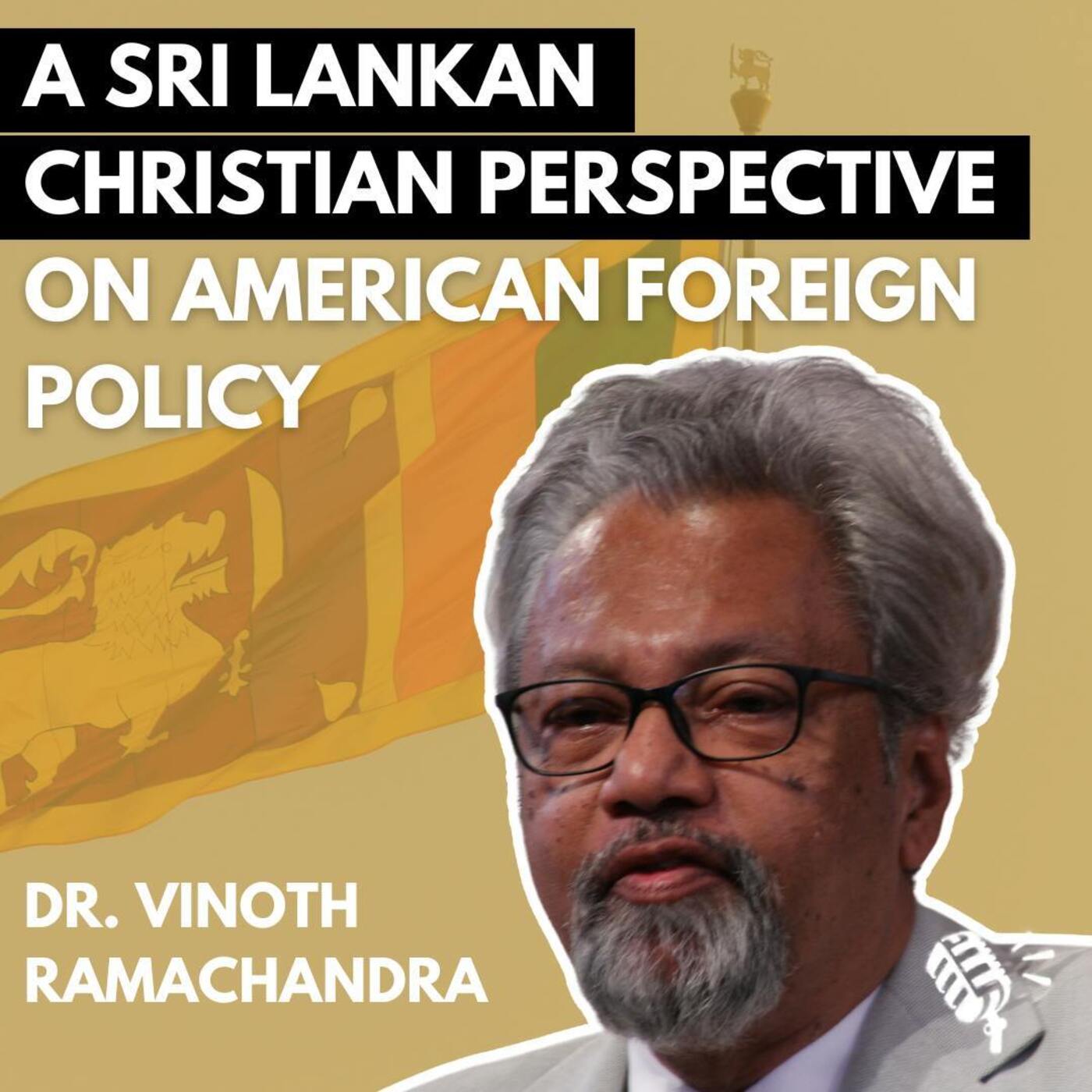 A Sri Lankan Christian Perspective on American Foreign Policy: Dr. Vinoth Ramachandra