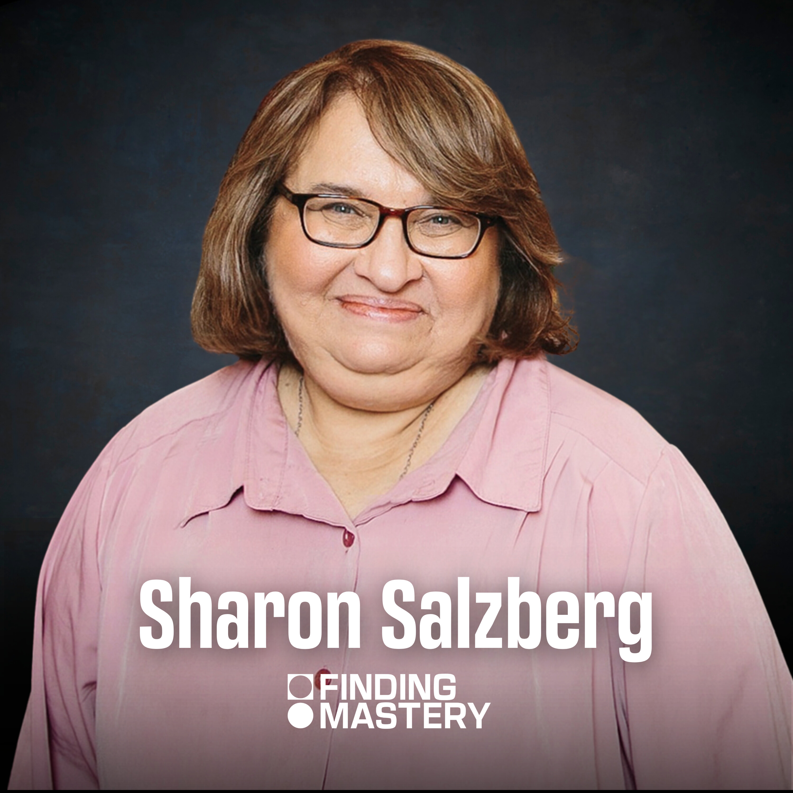 How to Get Unstuck in Life — Lessons on Love from Sharon Salzberg, Meditation Pioneer