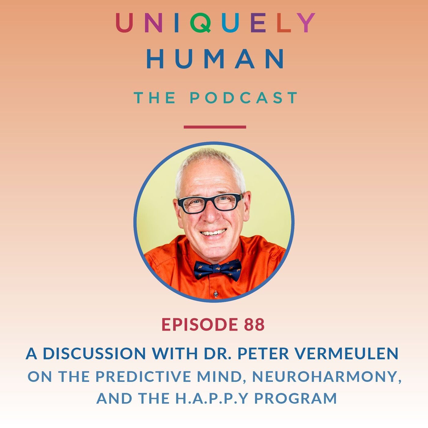 Uniquely Human: The Podcast - The Predictive Mind, Neuroharmony and the H.A.P.P.Y Program, with Dr. Peter Vermeulen