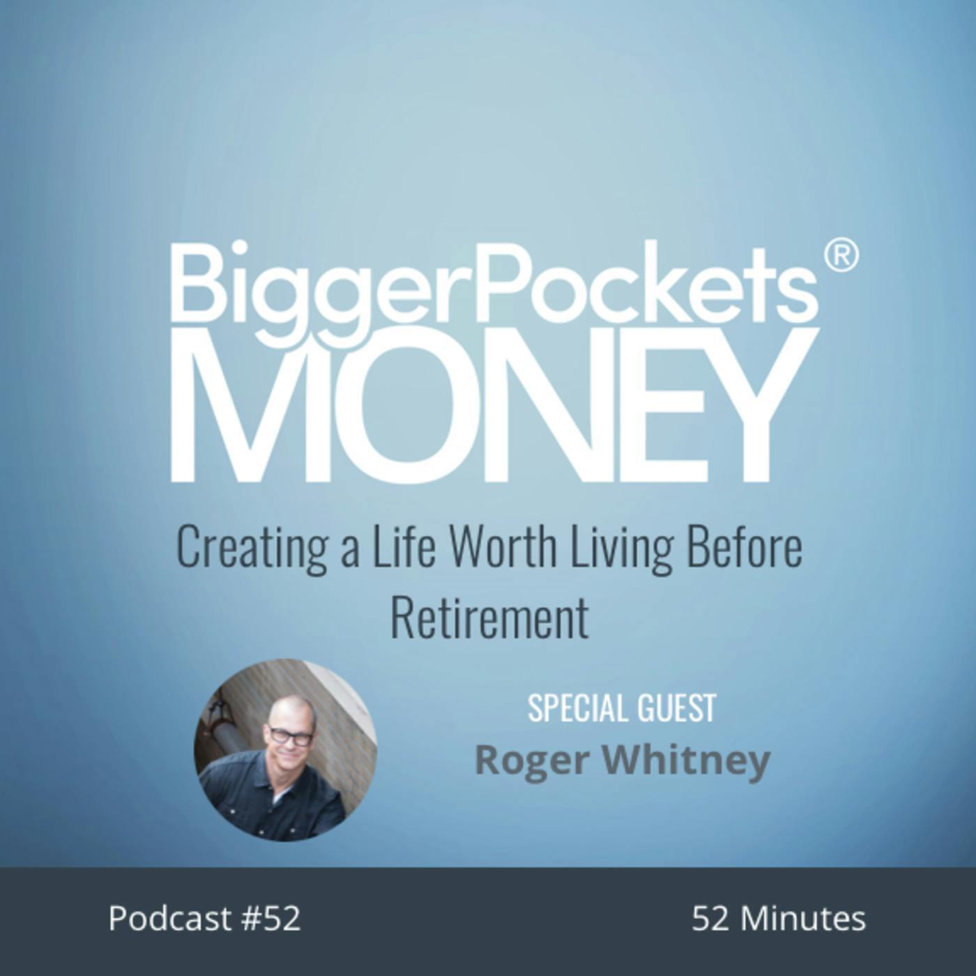 52: Creating a Life Worth Living Before Retirement With Roger Whitney
