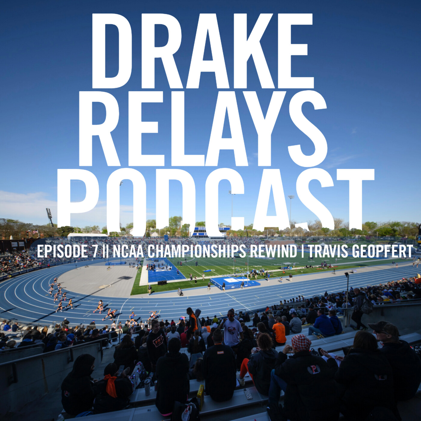Drake Relays Podcast || NCAA Championship Rewind | Travis Geopfert episode artwork