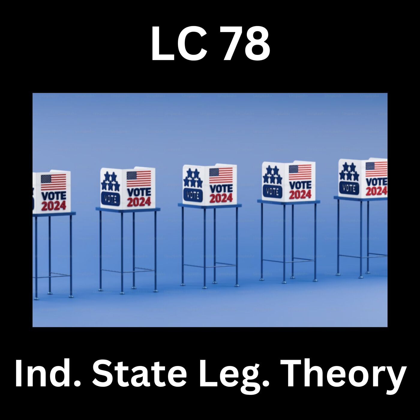 Ep 78 — The Independent State Legislature Theory Is Back Bigly