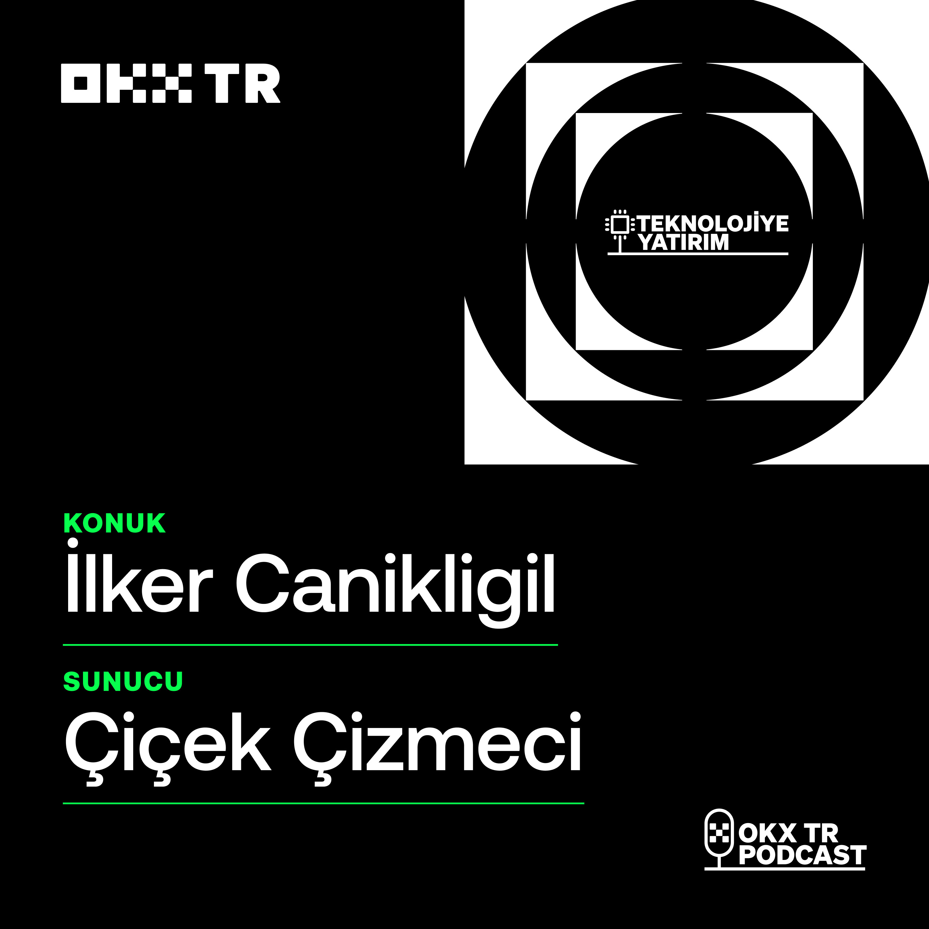 #1 – OKX TR ile Teknolojiye Yatırım | İlker Canikligil