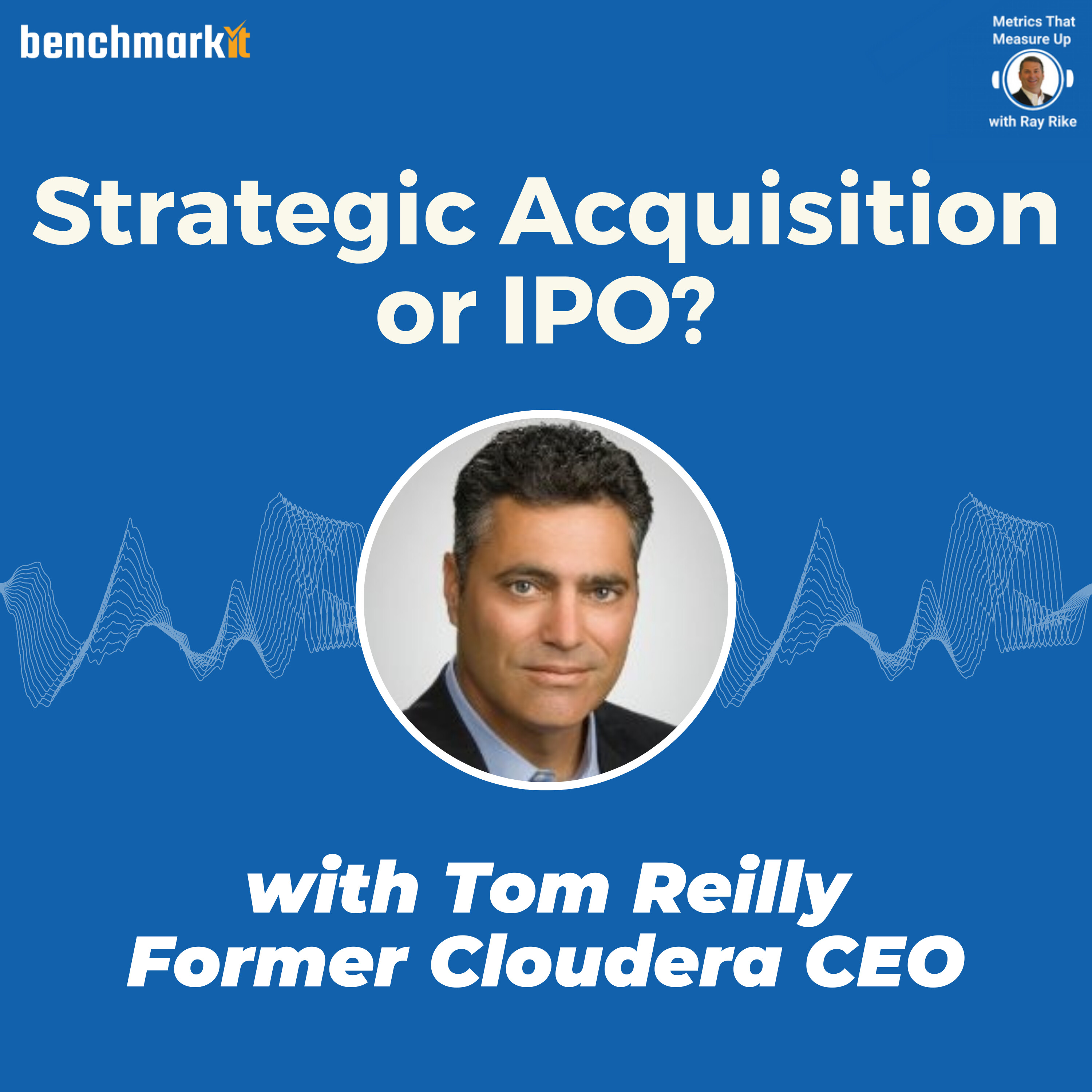 Strategic Acquisition or IPO? - with Tom Reilly - Former CEO, Cloudera and ArcSight