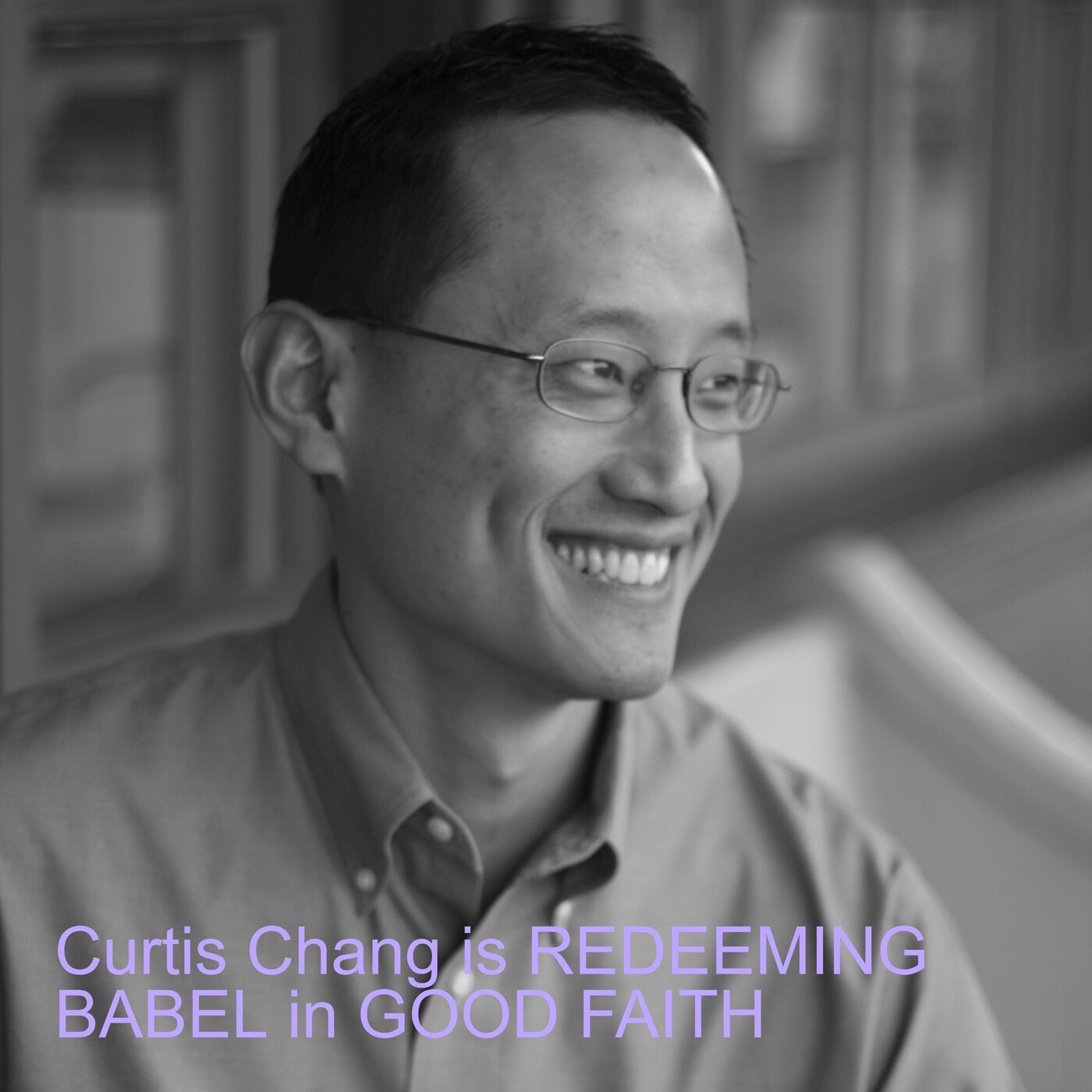 Curtis Chang, of Redeeming Babel and the GOOD FAITH podcast with David French, on institutions, vaccines, anxiety and more