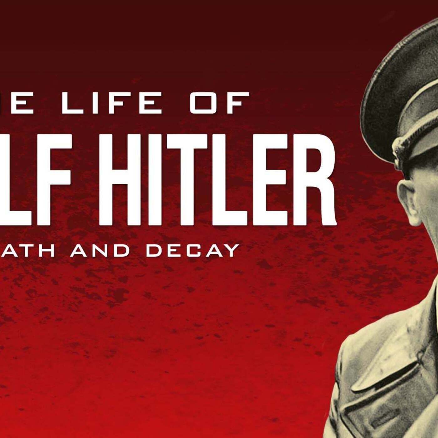The Life of Adolf Hitler: Death and Decay The Life of Adolf Hitler: Death and Decay