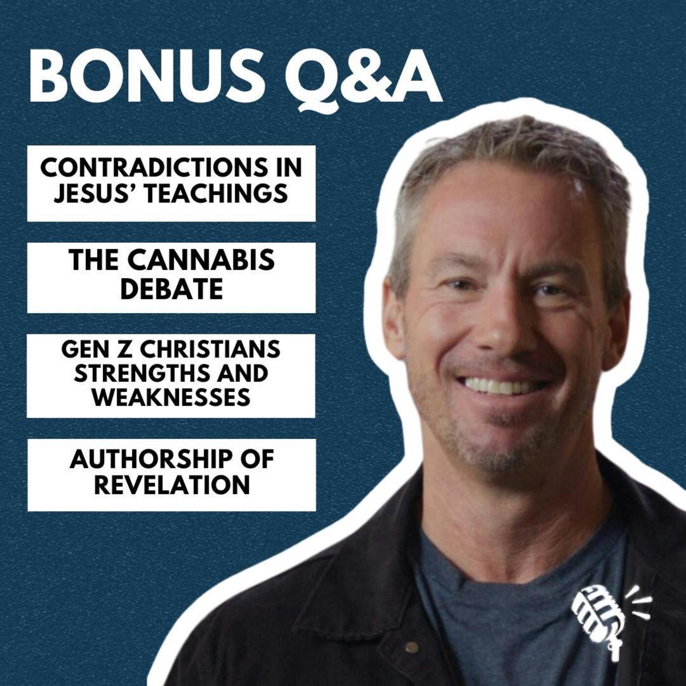 Bonus Q&A: Contradictions in Jesus' Teachings, The Cannabis Debate, Gen Z Christians, and More!