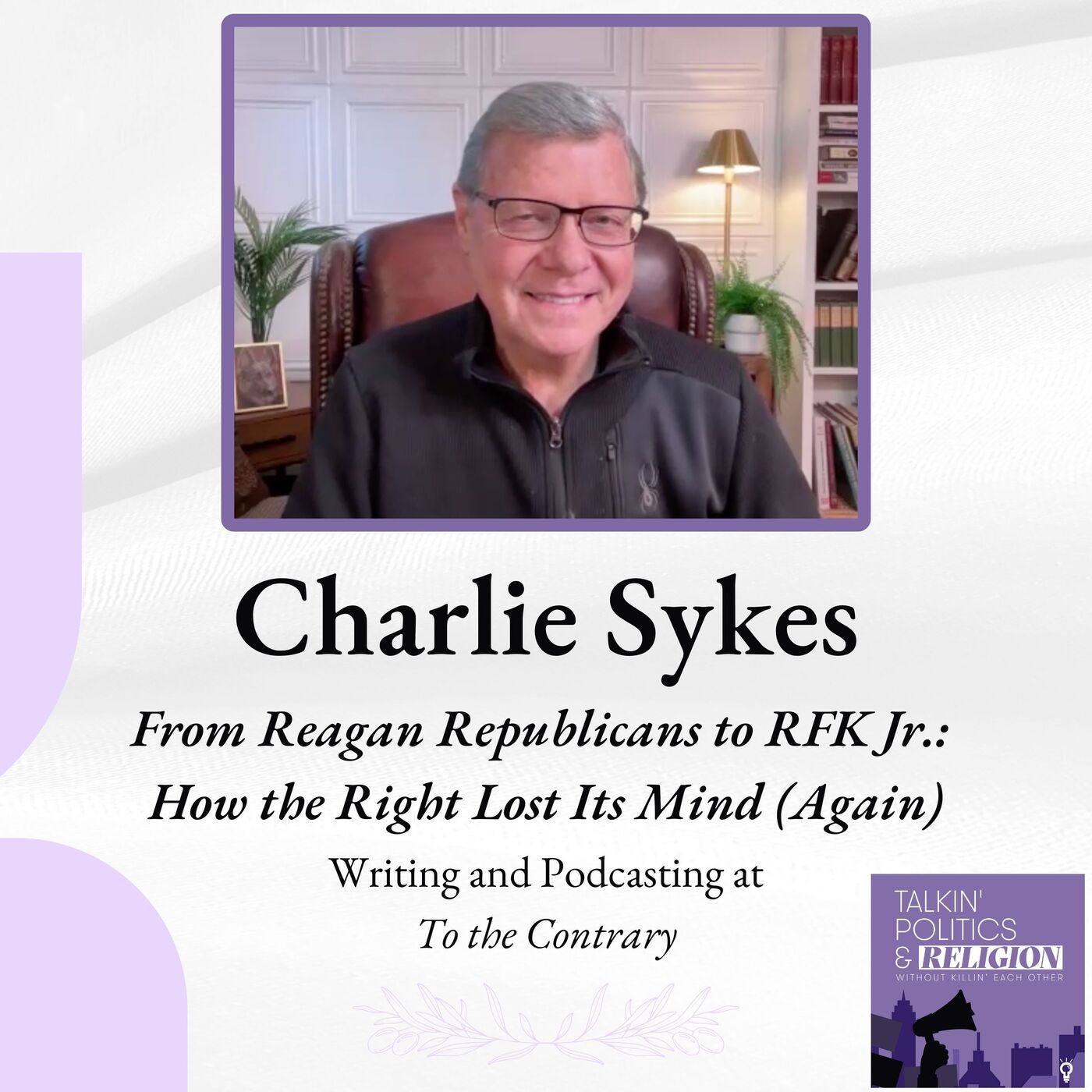 Charlie Sykes - From Reagan Republicans to RFK Jr.: How the Right Lost Its Mind (Again)