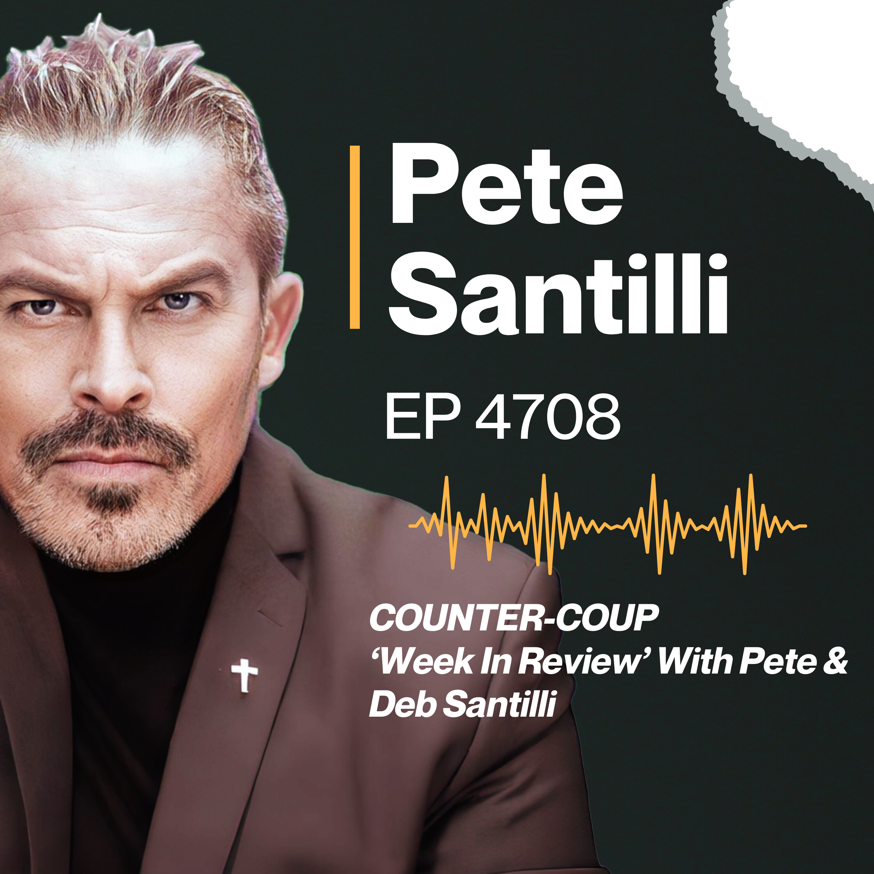 COUNTER-COUP ‘Week In Review’ With Pete & Deb Santilli [EP 4708]