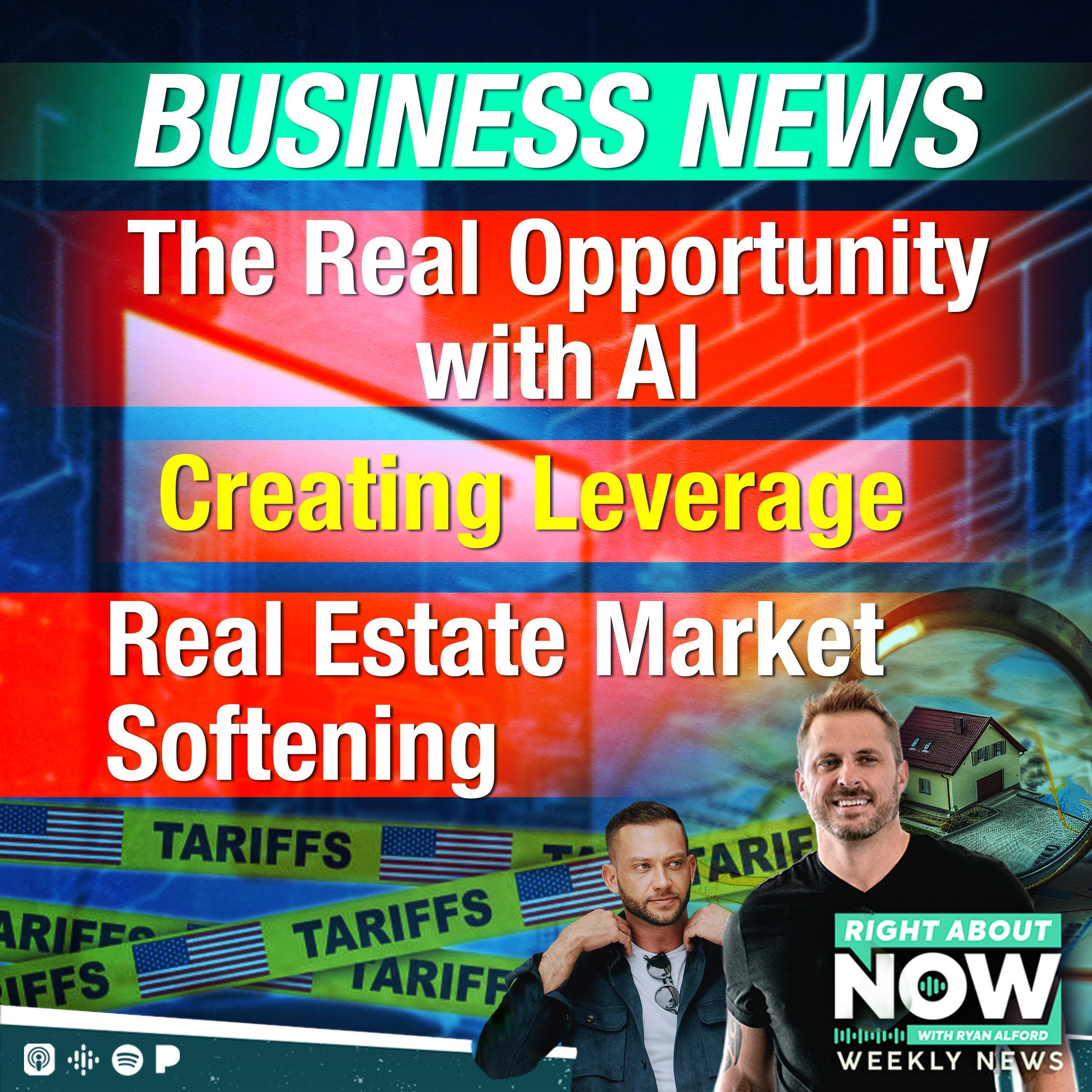 Business News: The Real Opportunity w/ AI - Creating Leverage - Real Estate Market Softening Business News: The Real Opportunity w/ AI - Creating Leverage - Real Estate Market Softening
