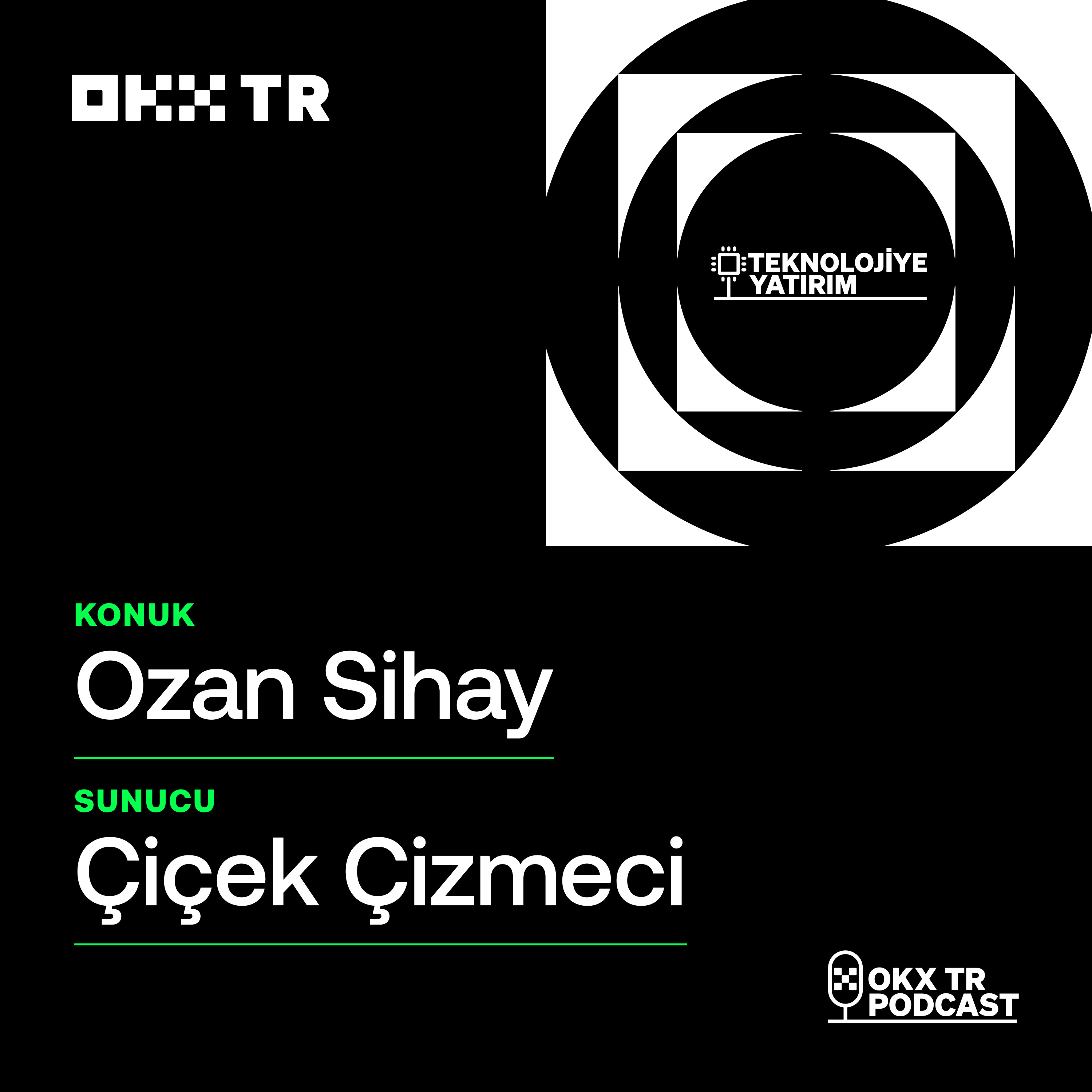 #7 – OKX TR ile Teknolojiye Yatırım | Ozan Sihay