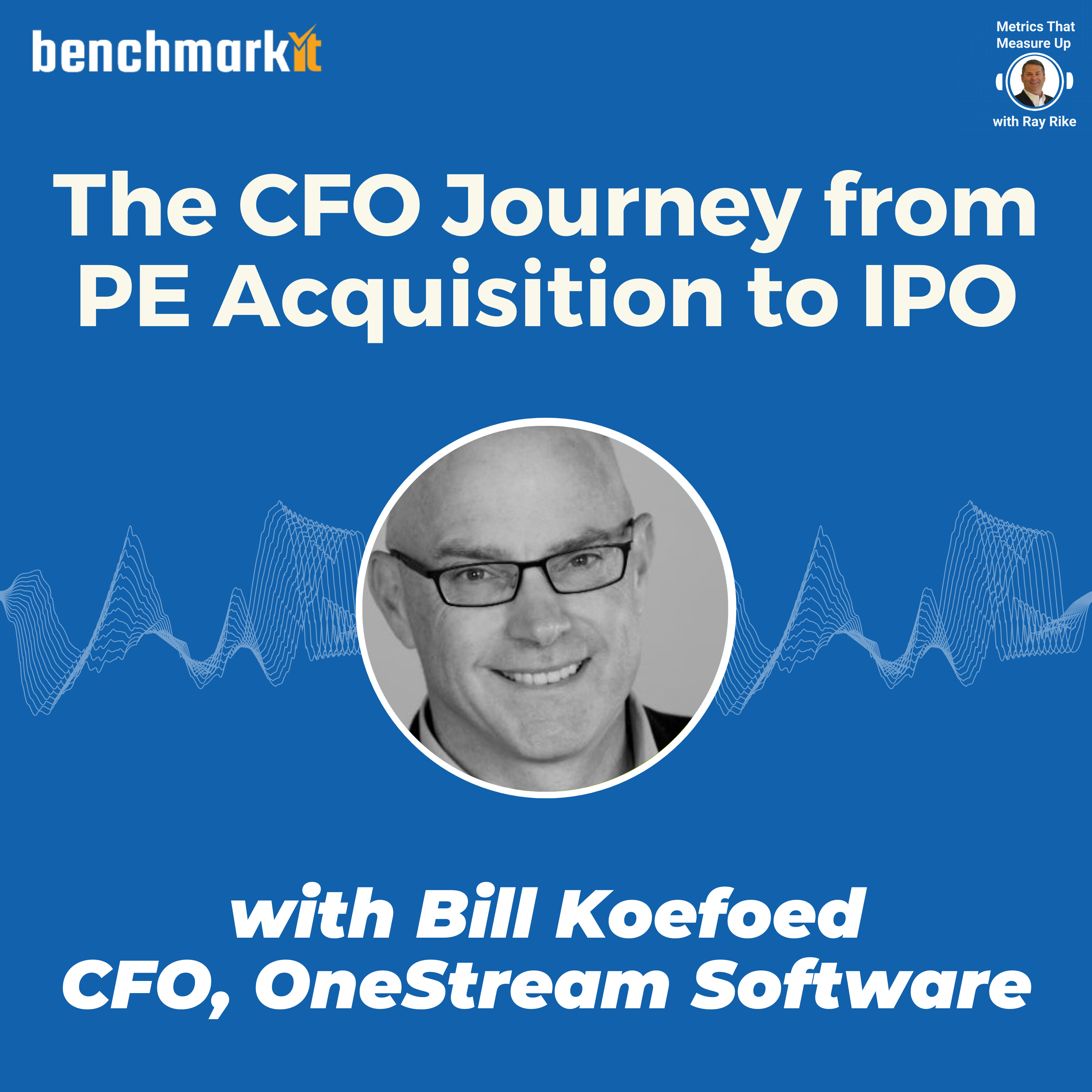The CFO Journey from Private Equity Acquisition to Initial Public Offering (IPO) - with Bill Koefoed, CFO OneStream