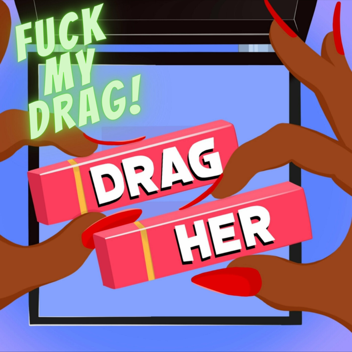 F*CK MY DRAG! (w/ Mano Agapion & Pangina Heals)