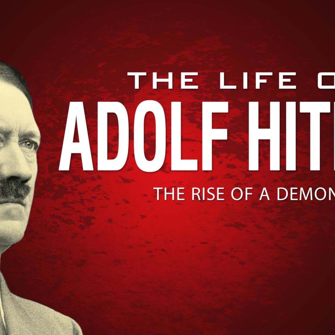 The Life of Adolf Hitler: Rise of a Demon The Life of Adolf Hitler: Rise of a Demon