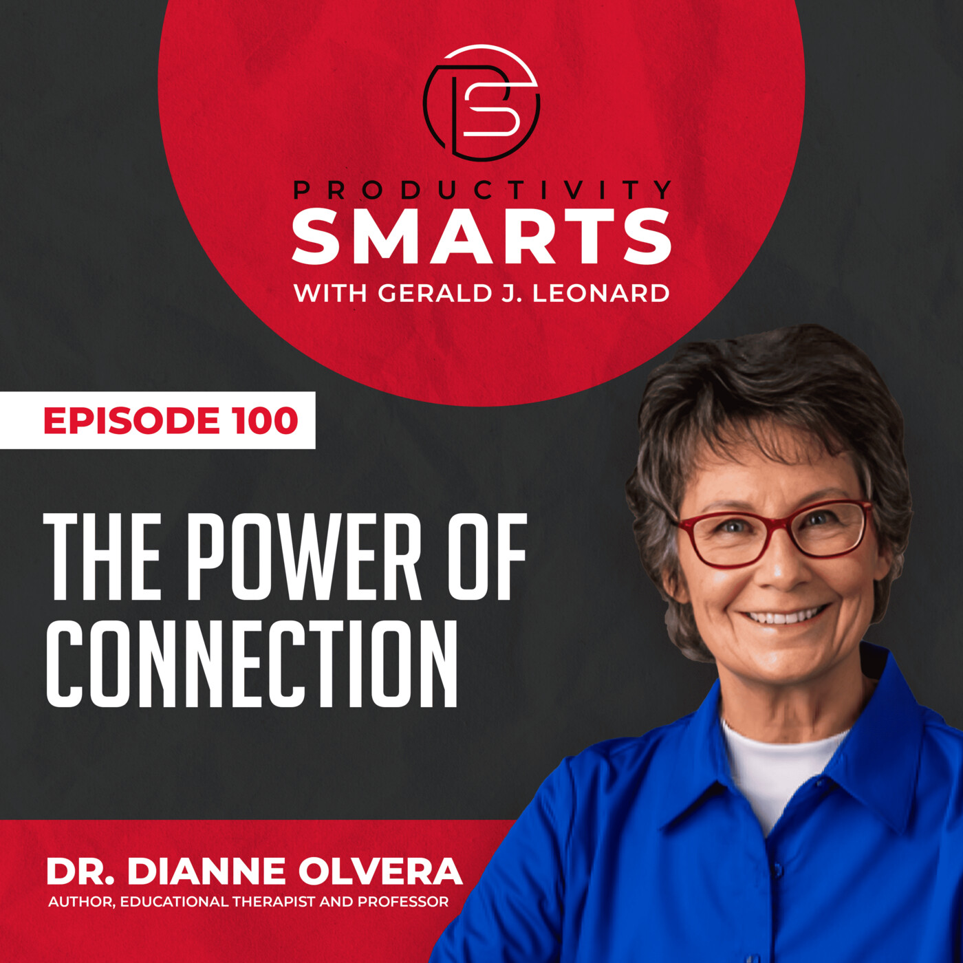 Productivity Smarts 100 - The Power of Connection with Dr. Dianne Olvera