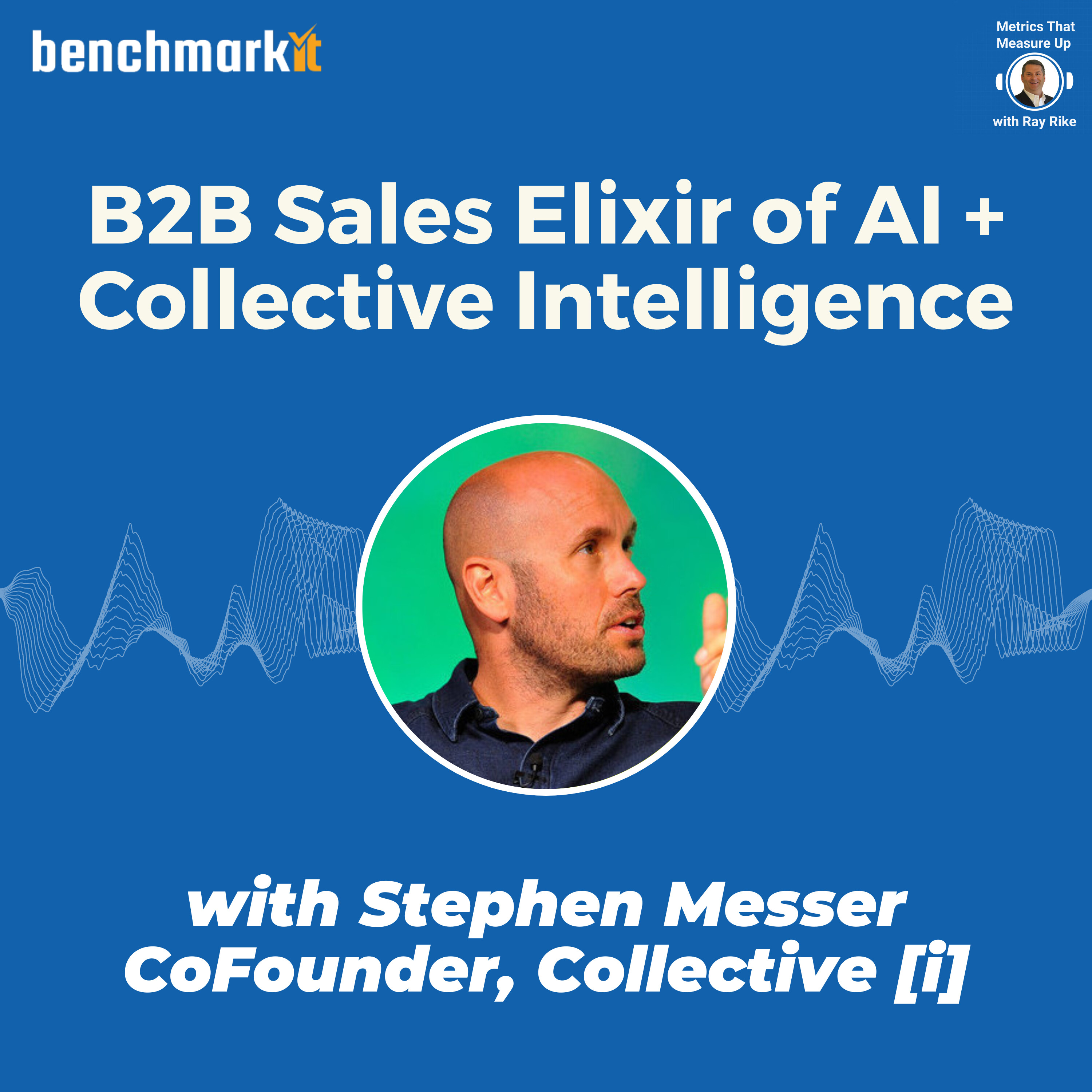 B2B Sales Elixir of AI + Collective Intelligence with Stephen Messer, Founder and CEO Collective[I]