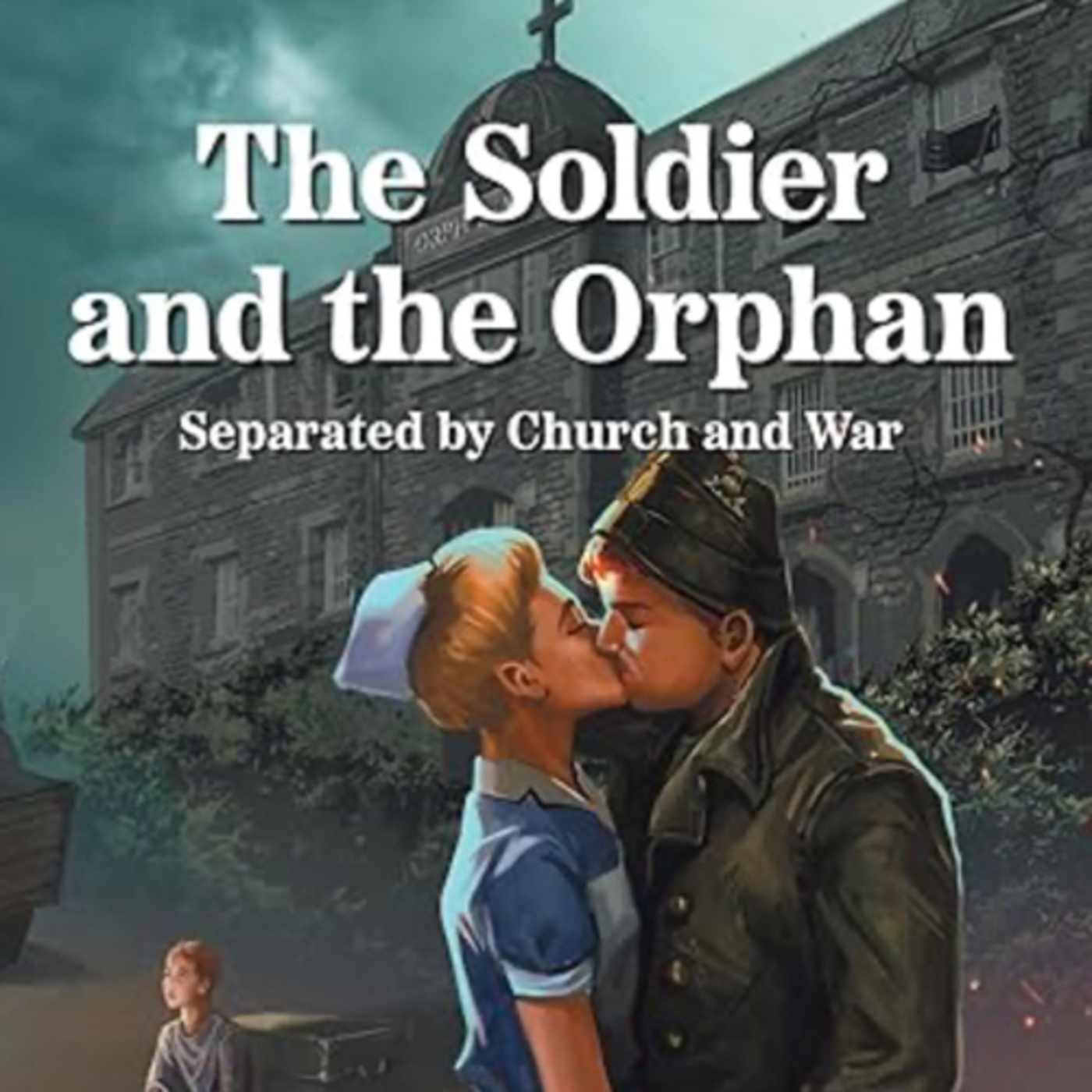 The Soldier and the Orphan: Separated by Church and War by Alastair Henry