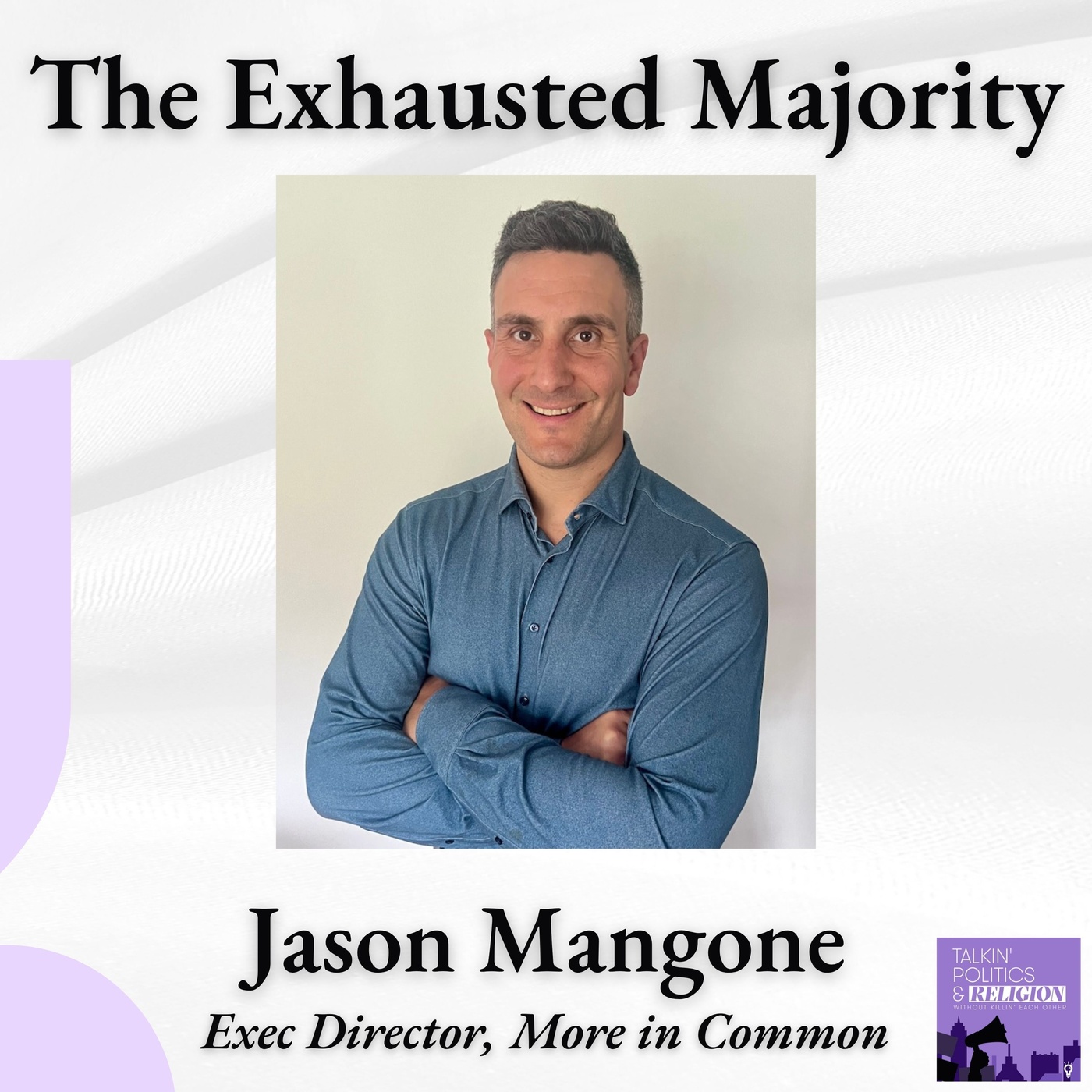 The Exhausted Majority: Jason Mangone of More in Common on Hidden Tribes, the Perception Gap, and What's Actually Pulling Us Apart