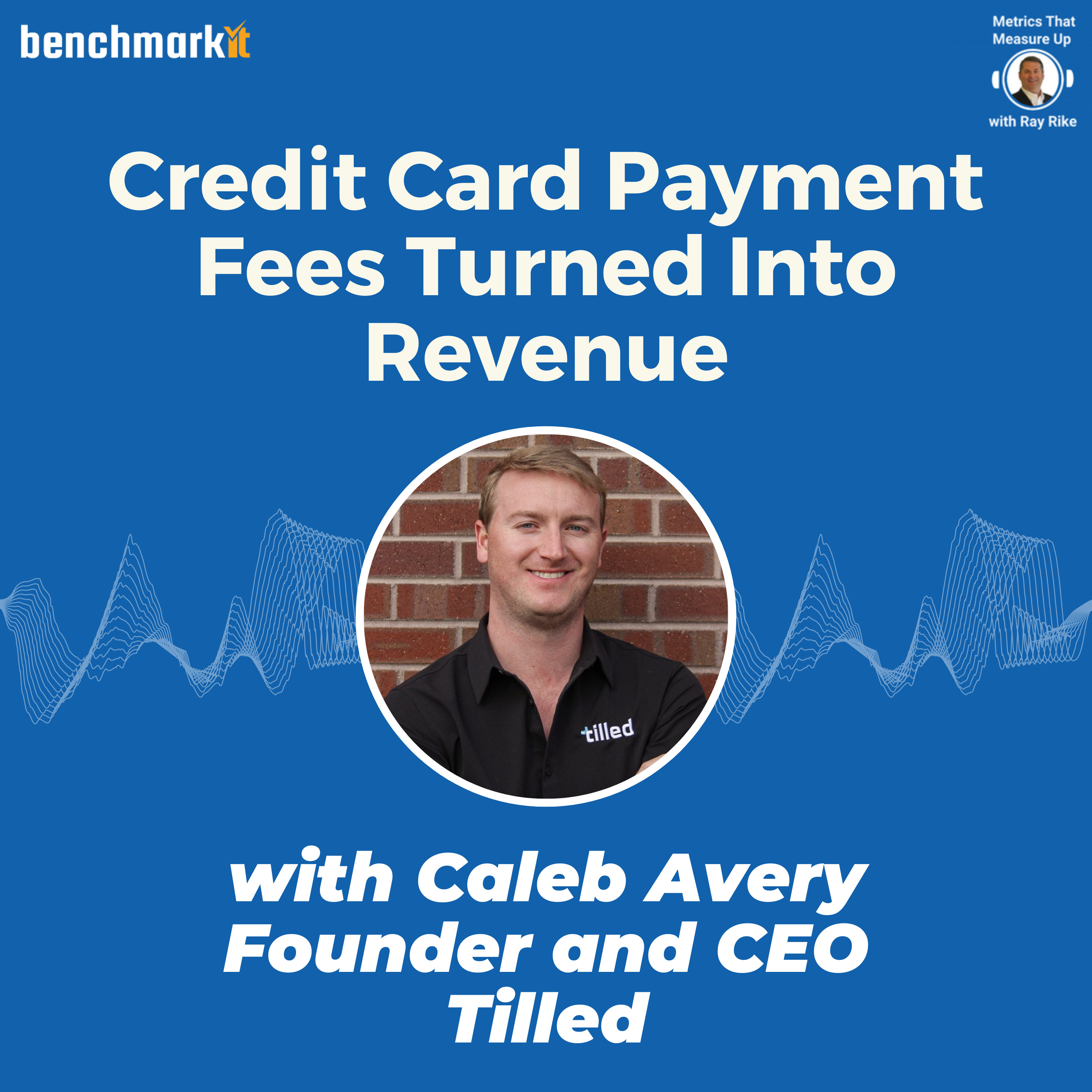 Turning Credit Card Payment Processing Fees into Revenue - with Caleb Avery, Founder and CEO Tilled